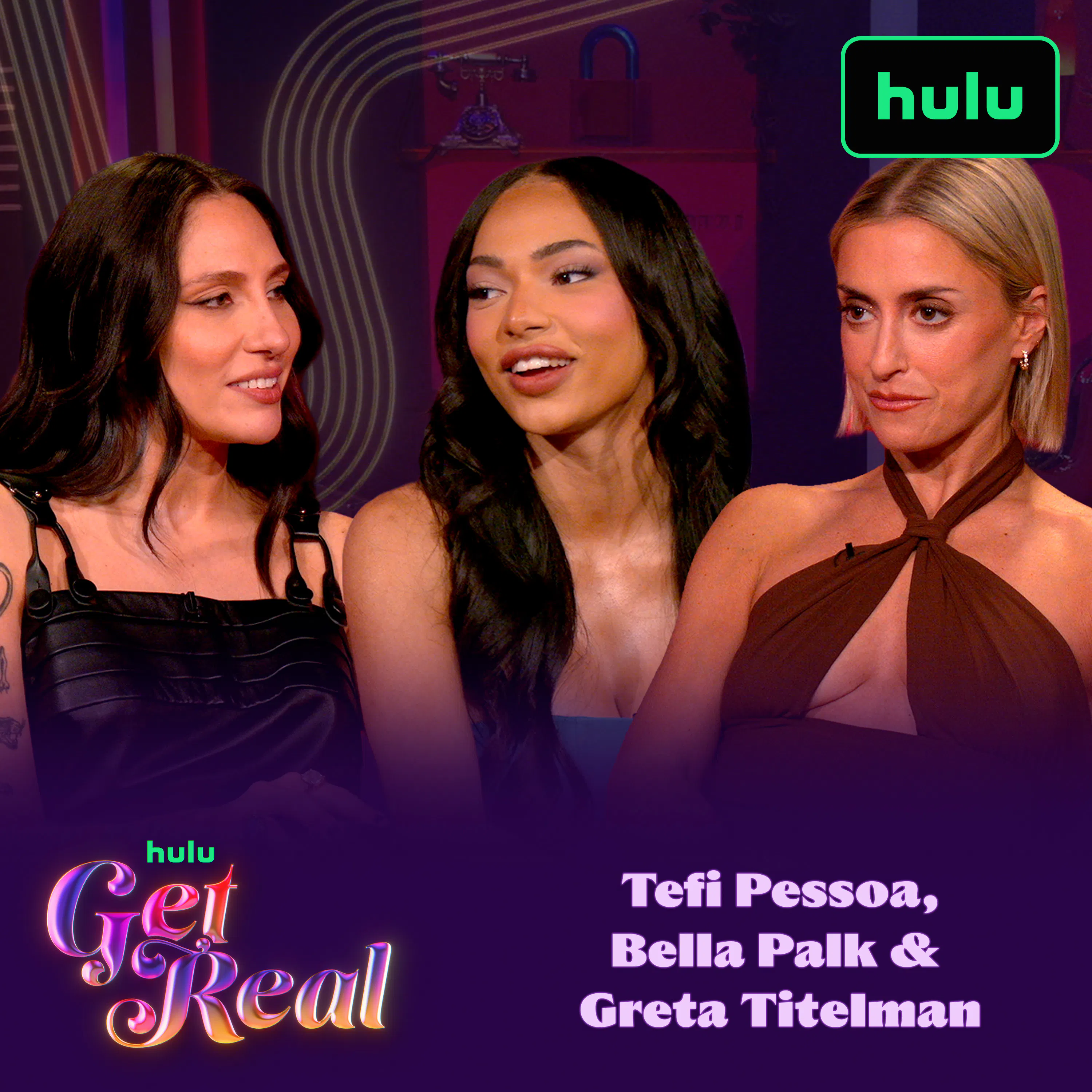 Get Real | Bella Palk, Greta Titelman and Tefi