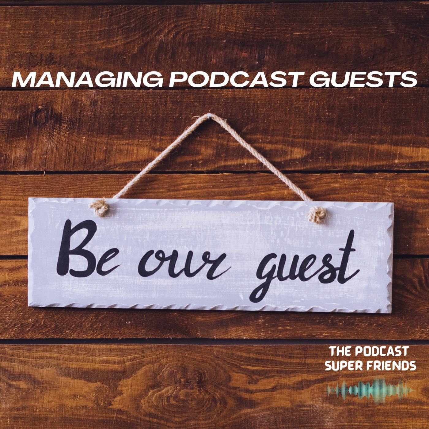 Be Our Guest: Managing Podcast Guests