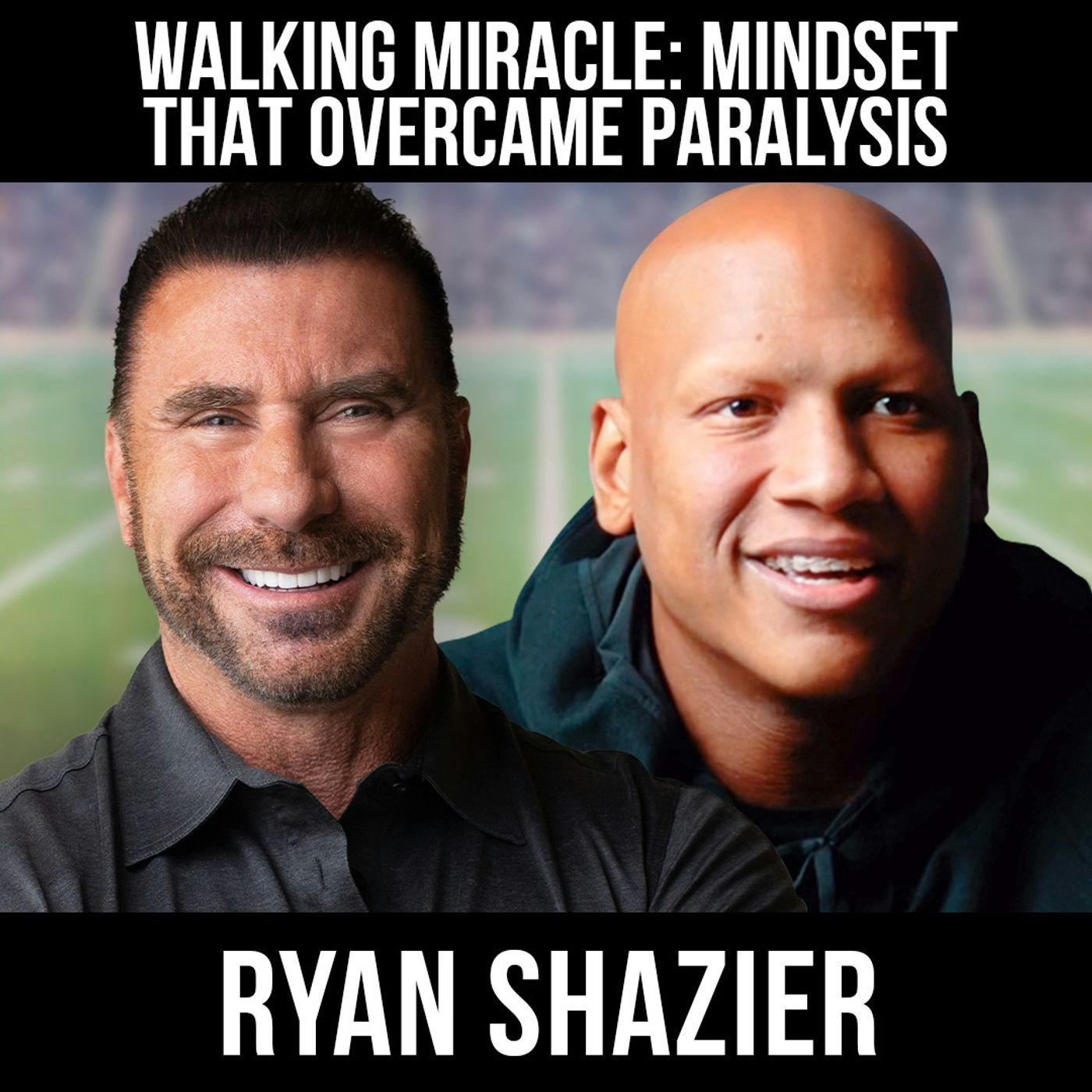 Walking Miracle: Mindset That Overcame Paralysis w/ Ryan Shazier