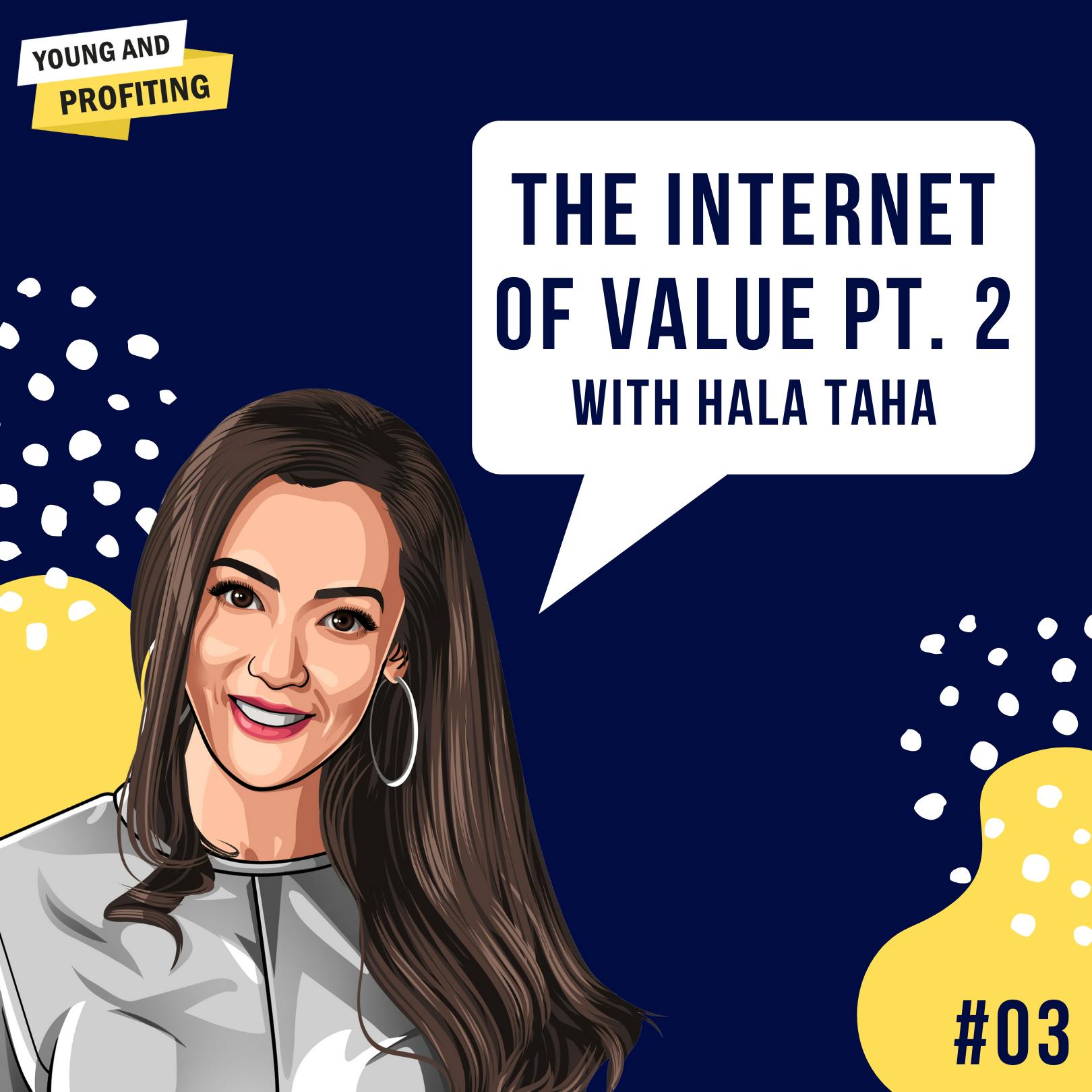 Hala Taha [Part 2] : Internet of Value - The Crypto Landscape | E3