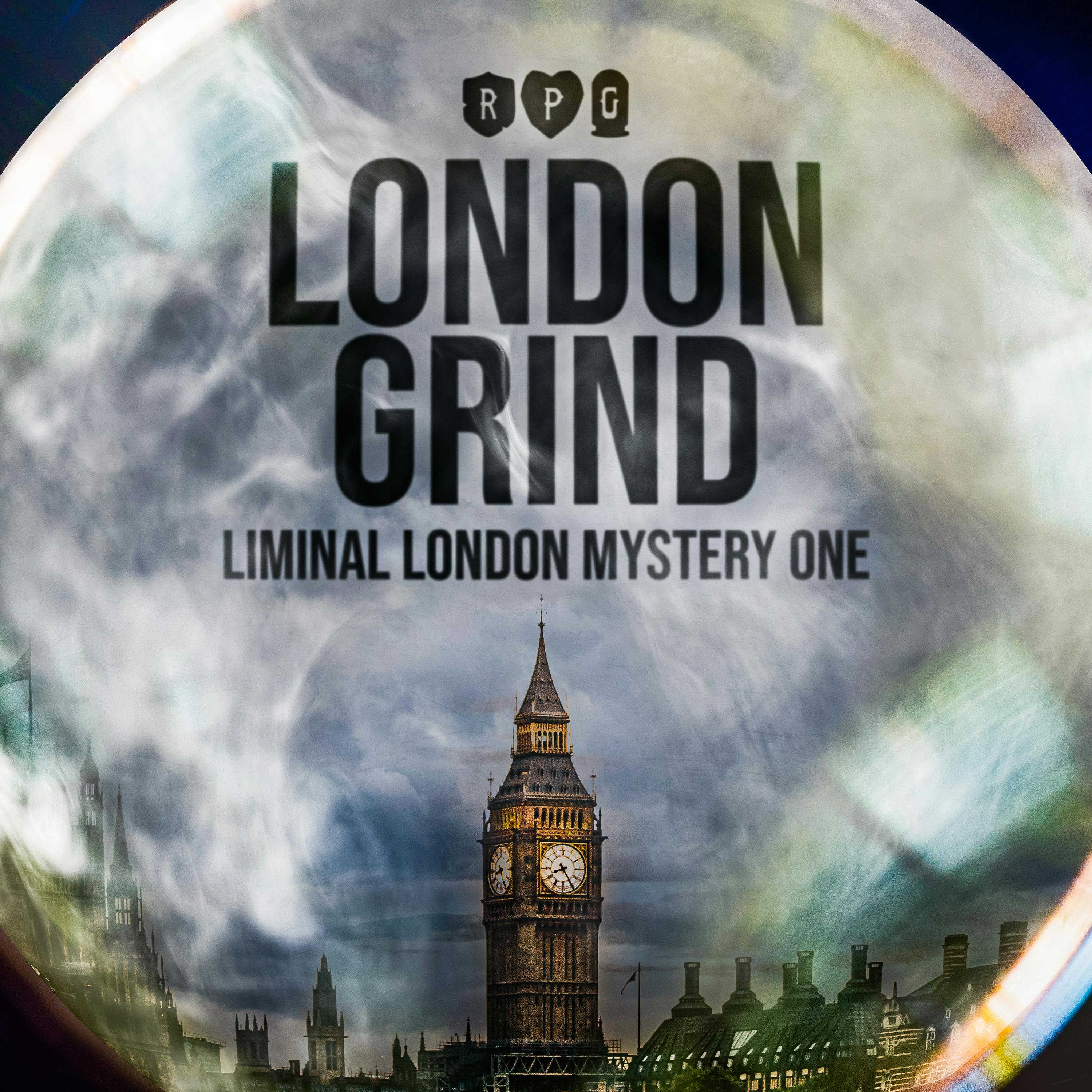 London Grind Pt1 :: Liminal London Mystery One
