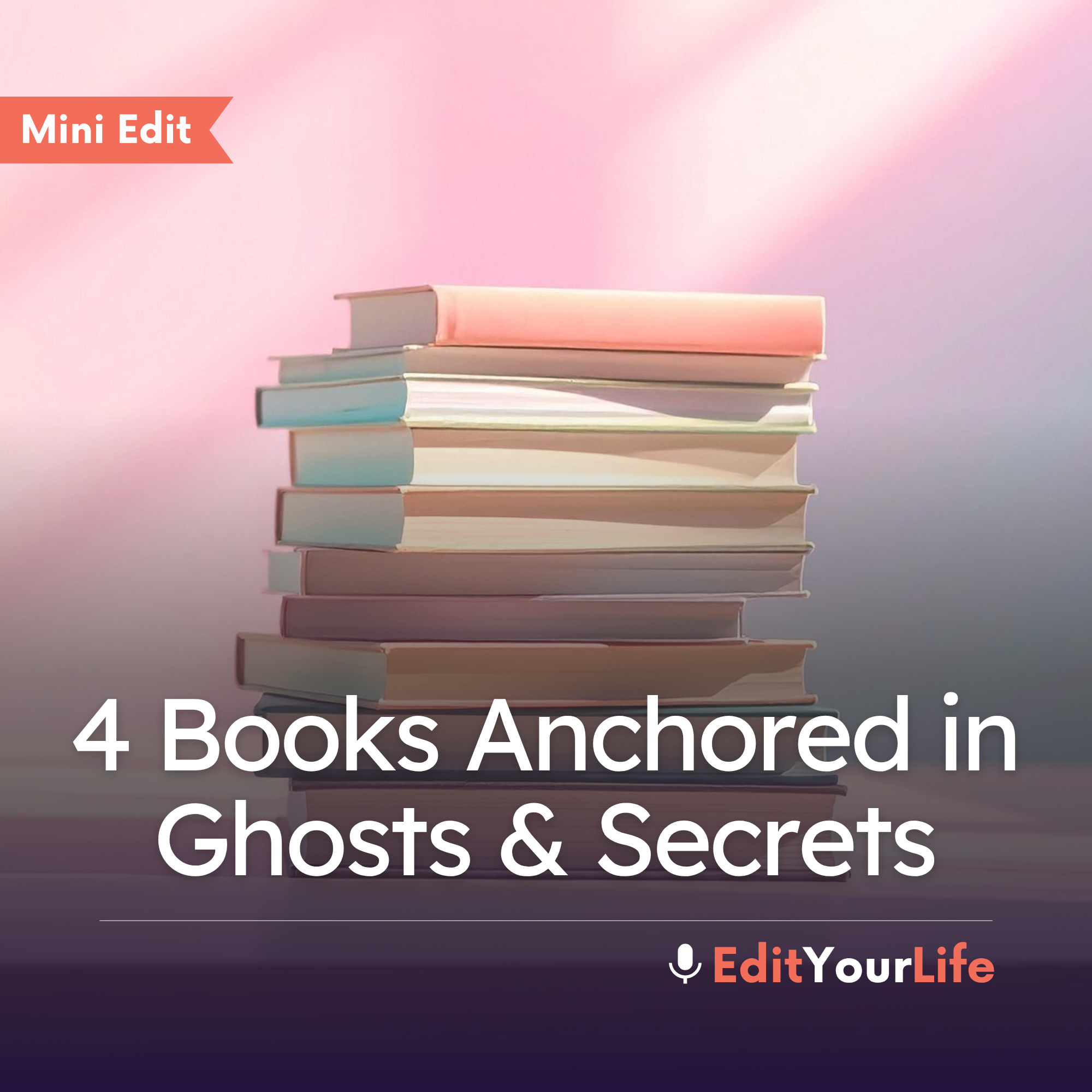 Mini Edit: 4 Books Anchored in Ghosts & Secrets episode artwork