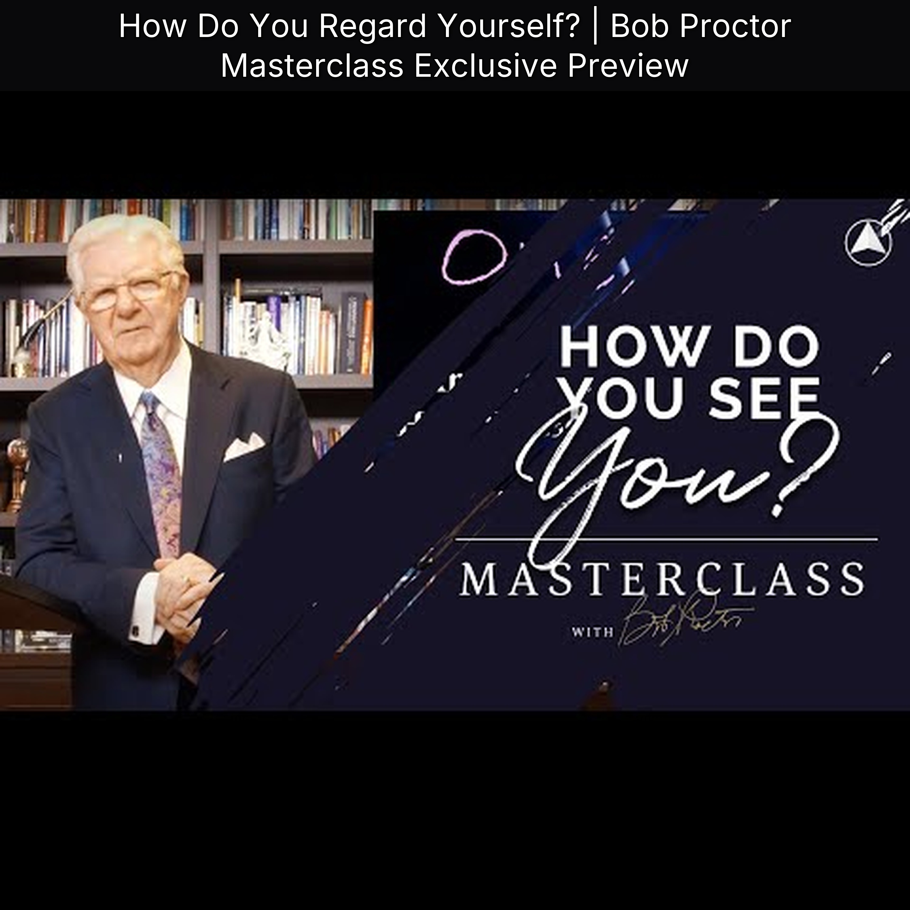 How Do You Regard Yourself? | Bob Proctor Masterclass Exclusive Preview episode artwork