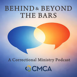 Behind and Beyond the Bars - A Correctional Ministry Podcast from CMCA