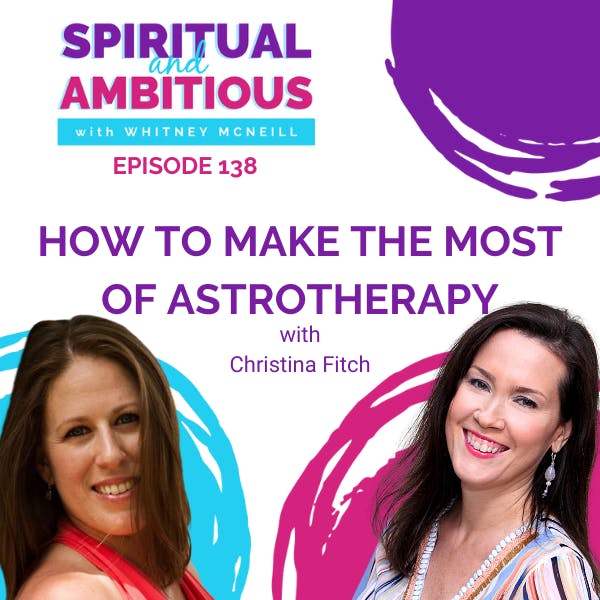 How To Make The Most Of Astrotherapy With Christina Fitch EP 138 How To Make The Most Of Astrotherapy With Christina Fitch EP 138