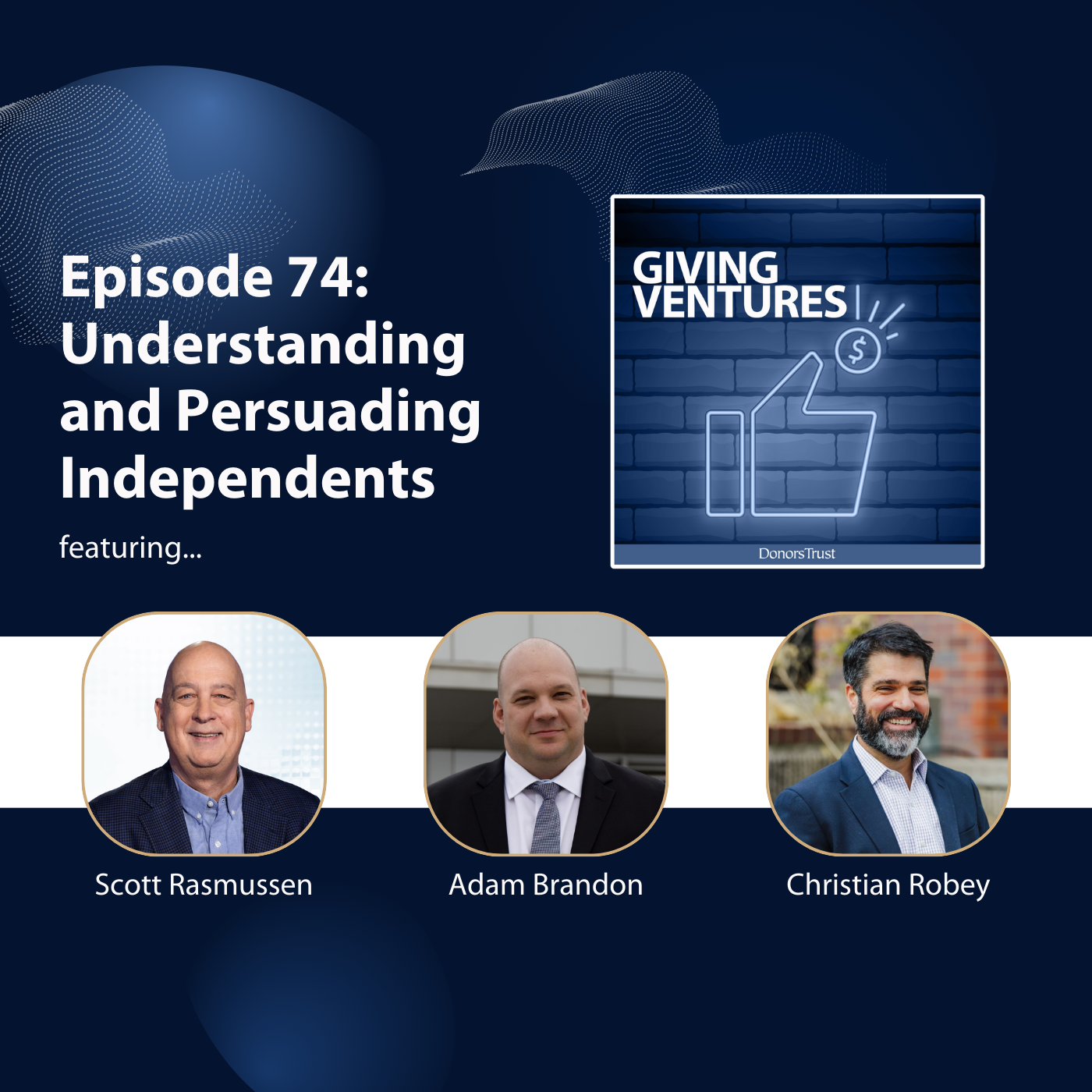 Ep. 74 - Understanding and Persuading Independents