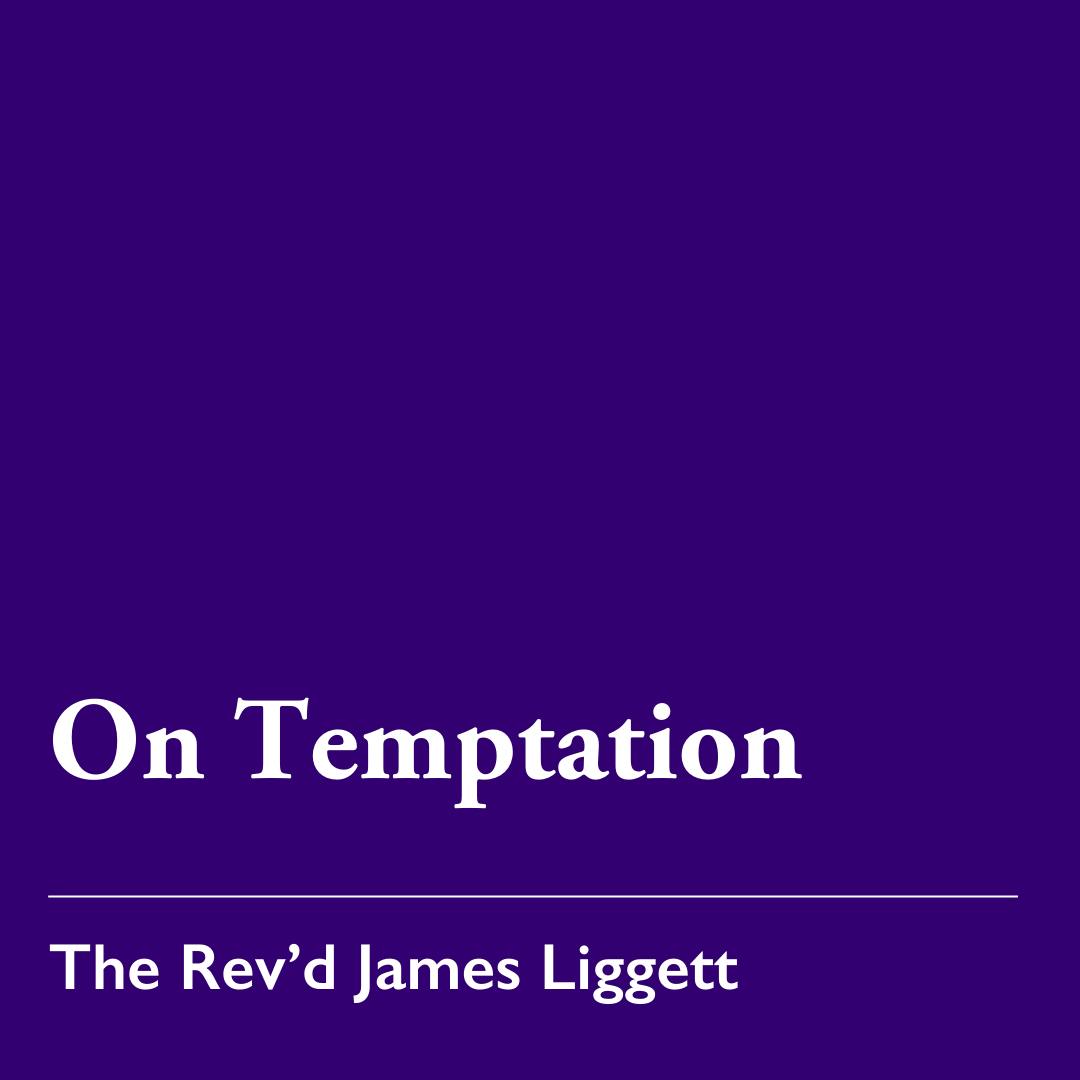 Lent 1 (A): On Temptation – Feb. 22, 2026 Lent 1 (A): On Temptation – Feb. 22, 2026