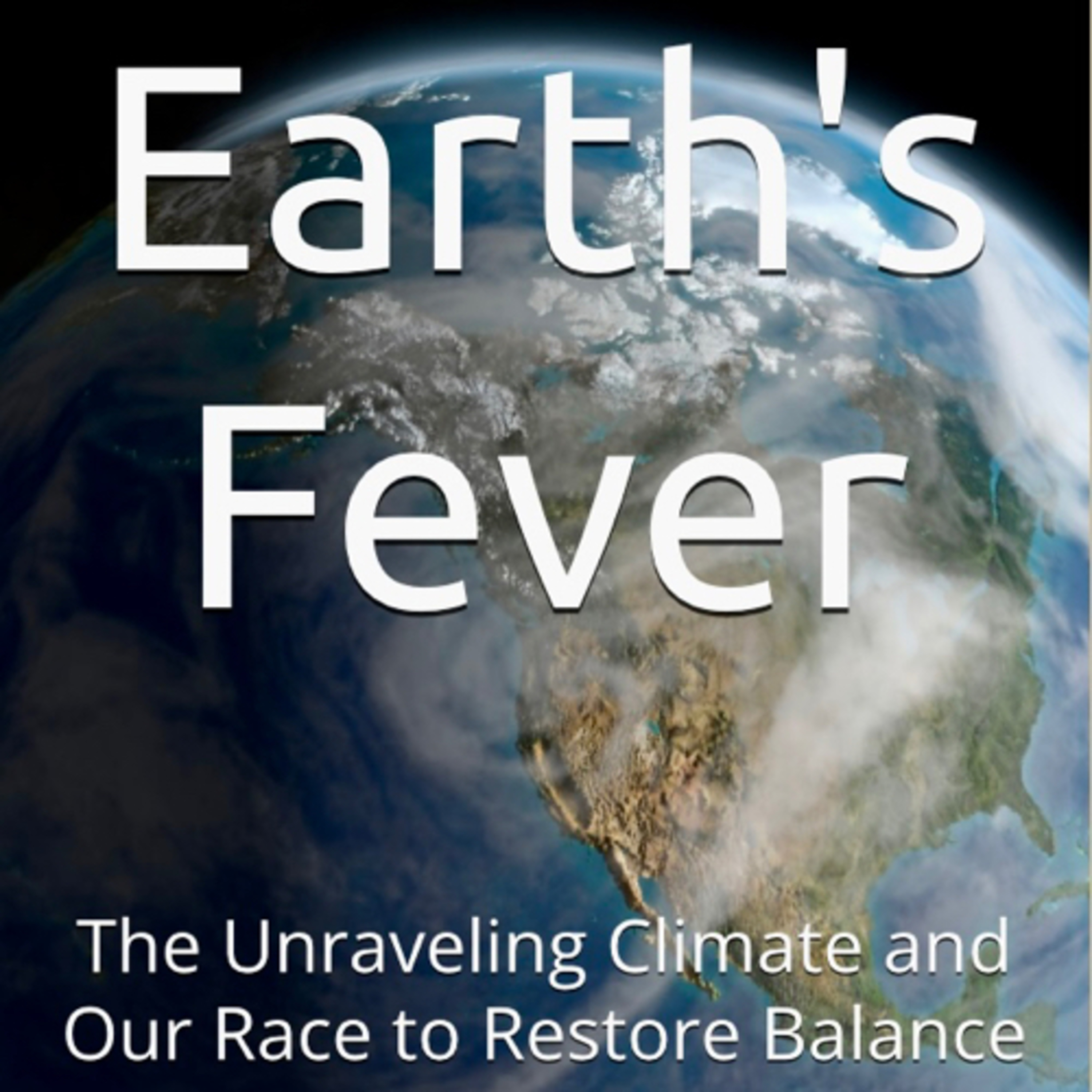 Earth's Fever: The Unraveling Climate and Our Race to Restore Balance by Daniel Lucas