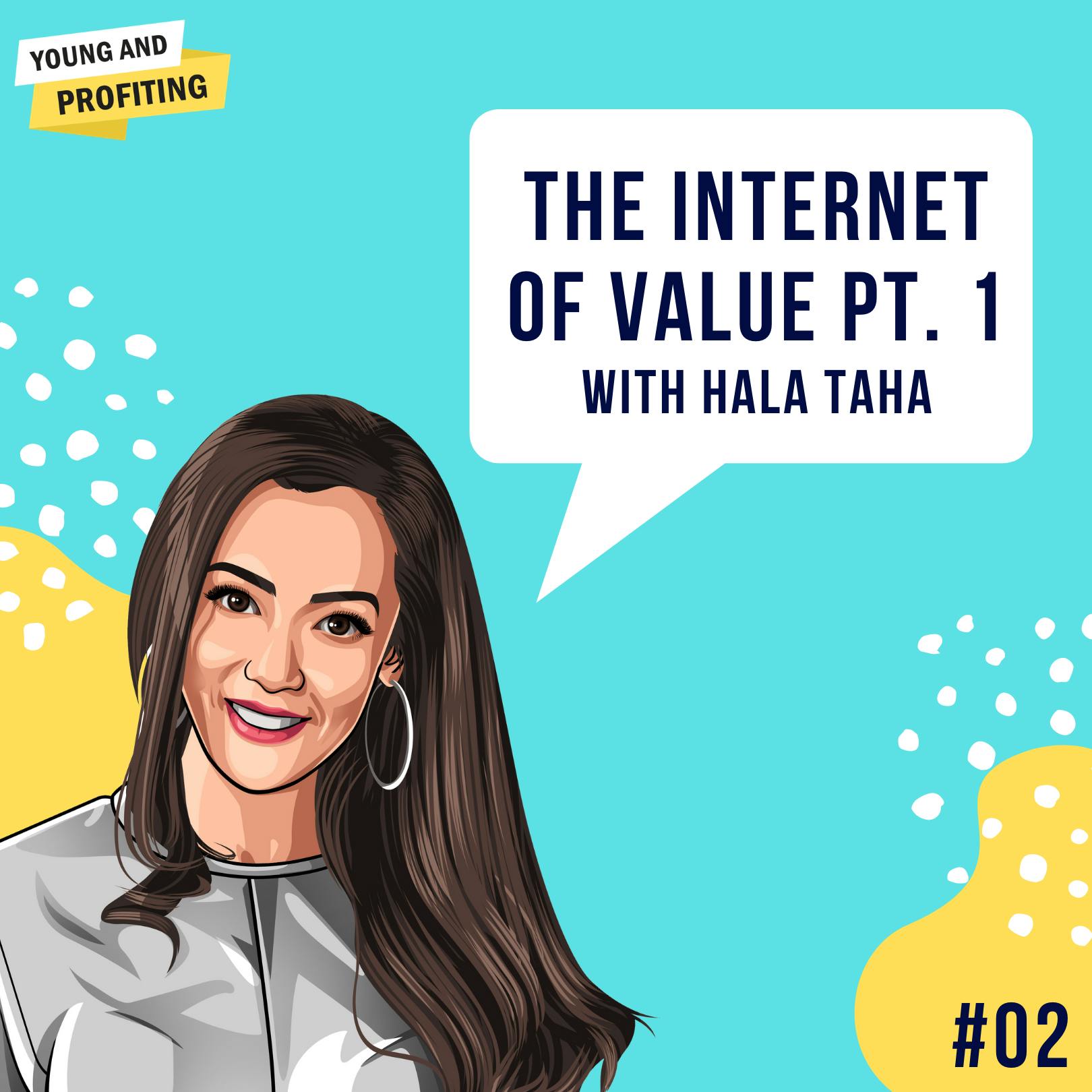 Hala Taha [Part 1] : Internet of Value - Bitcoin, Blockchain & The New Internet | E2 by Hala Taha | YAP Media Network