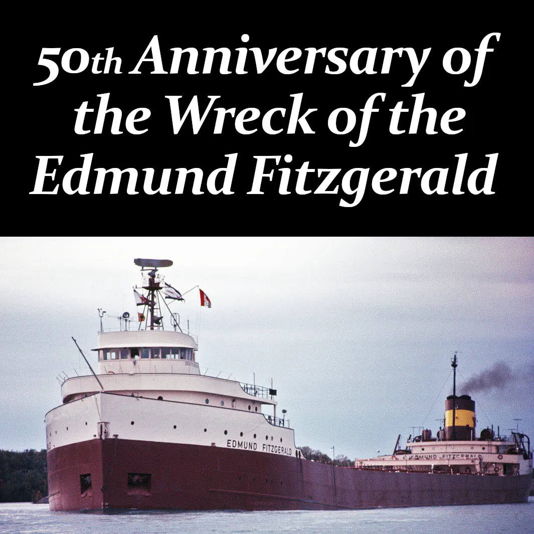 The Wreck of the Edmund Fitzgerald - 50th Anniversary The Wreck of the Edmund Fitzgerald - 50th Anniversary