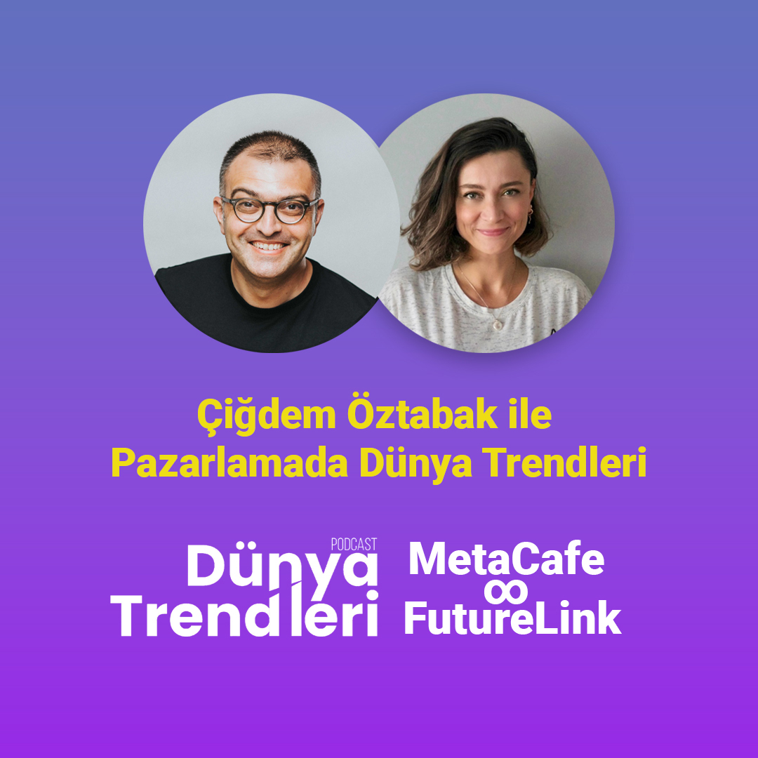 Çiğdem Öztabak ile Pazarlamada Dünya Trendleri