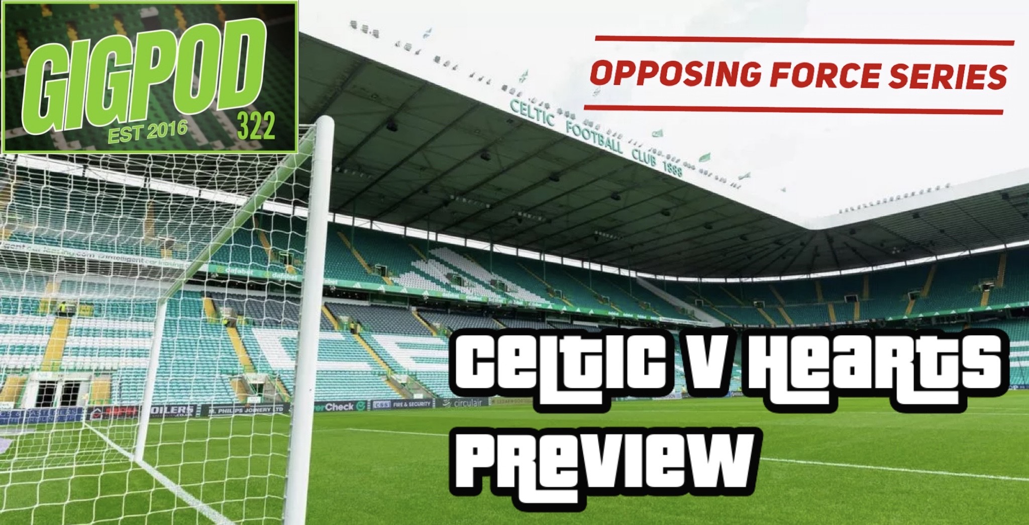 GIGPOD EP 322: OPPOSING FORCE SERIES - CELTIC V HEARTS PREVIEW