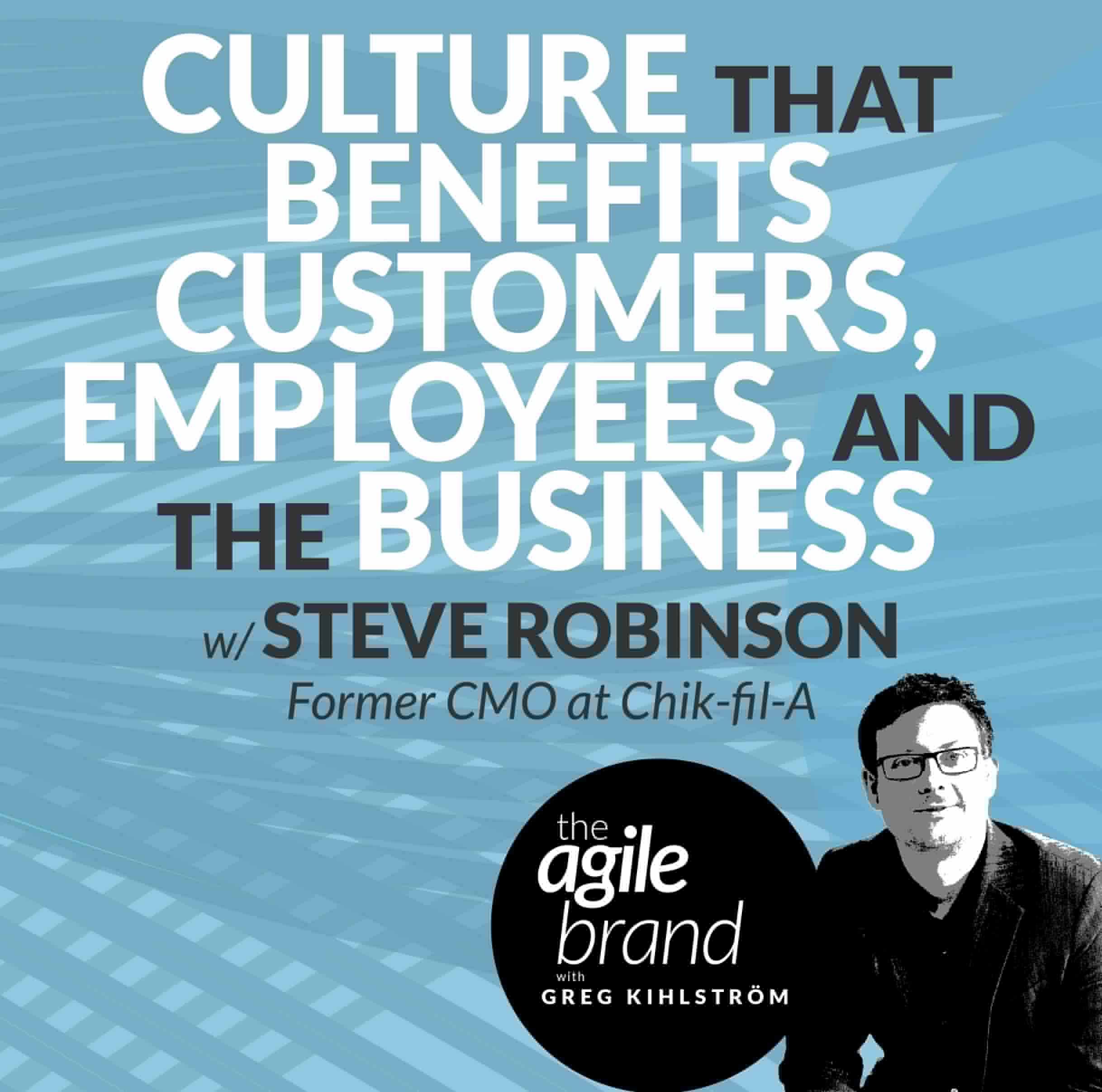 #380: Culture that benefits employees, customers, and the business with Steve Robinson, former CMO at Chick-fil-A