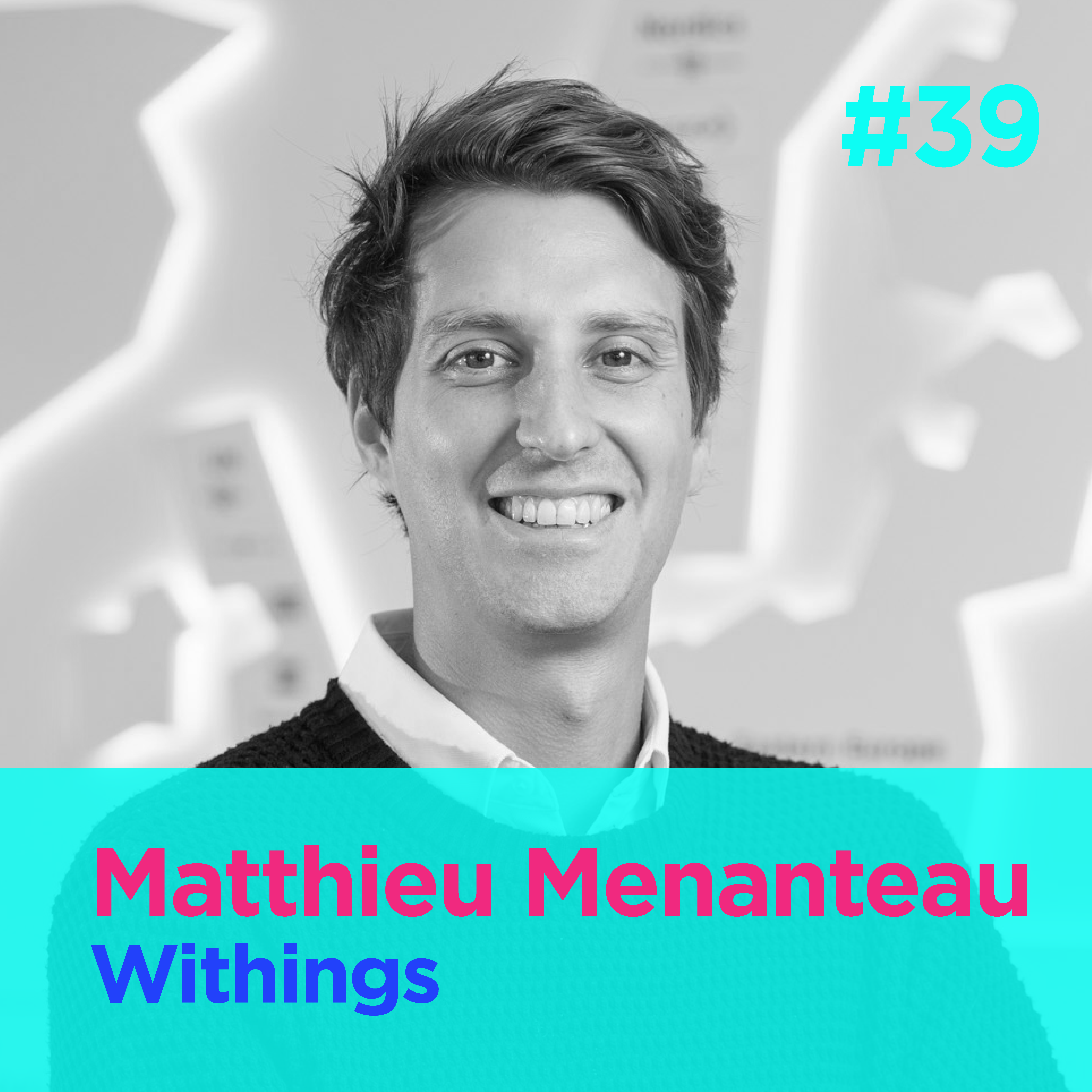 [SNIPPET] - Matthieu Menanteau on the three pillars of a Withings product episode artwork