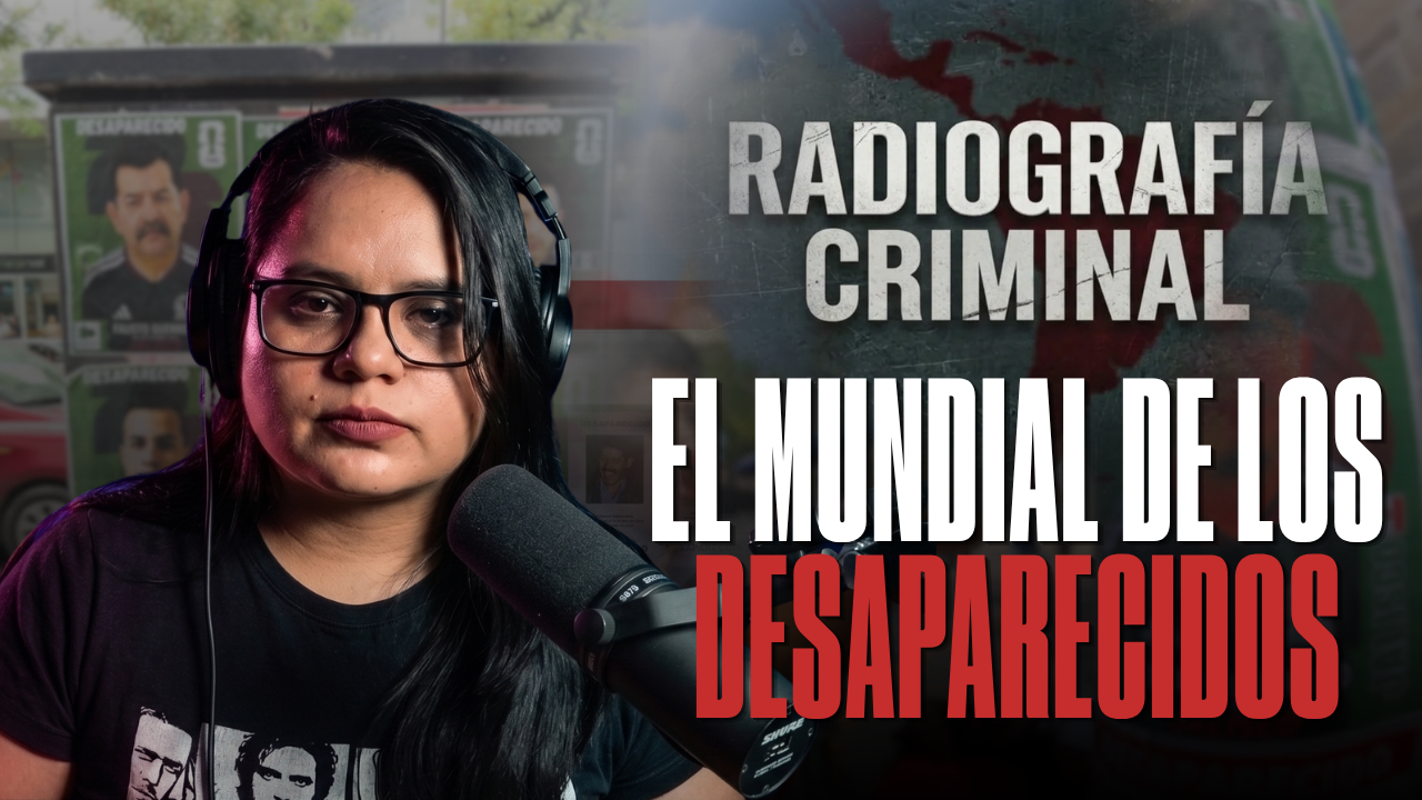 MÉXICO CAMPEÓN EN DESAPARECIDOS: El lado más OSCURO del Mundial 2026 | Radiografía criminal