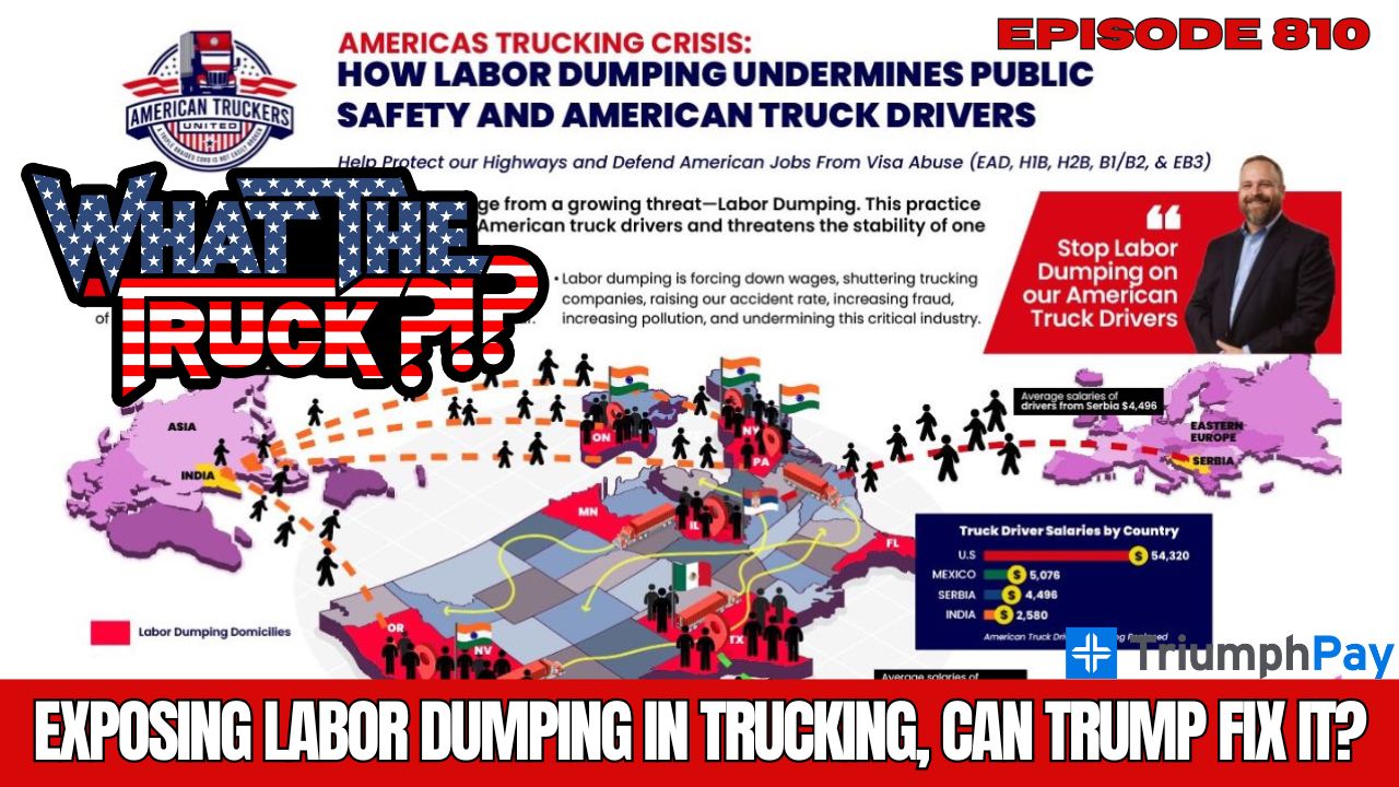 WHAT THE TRUCK?!? EP810 American Truckers United exposes labor dumping in trucking; will Trump fix it?