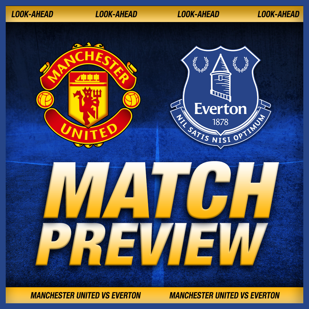Man United v Everton Preview: Team News, Key Battles, Tactics, Form and Predictions | LIVE
