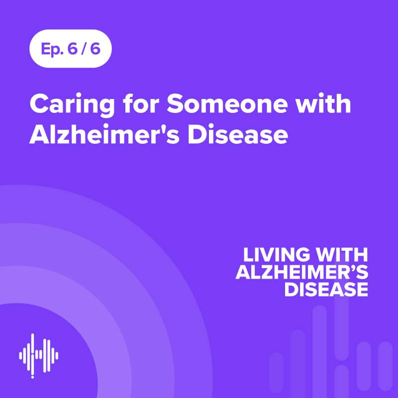 Ep 6: Caring for Someone with Alzheimer's Disease