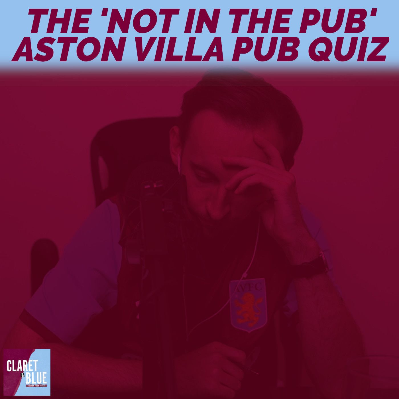 Claret & Blue Podcast #34 | THE 'NOT IN THE PUB' ASTON VILLA PUB QUIZ #2