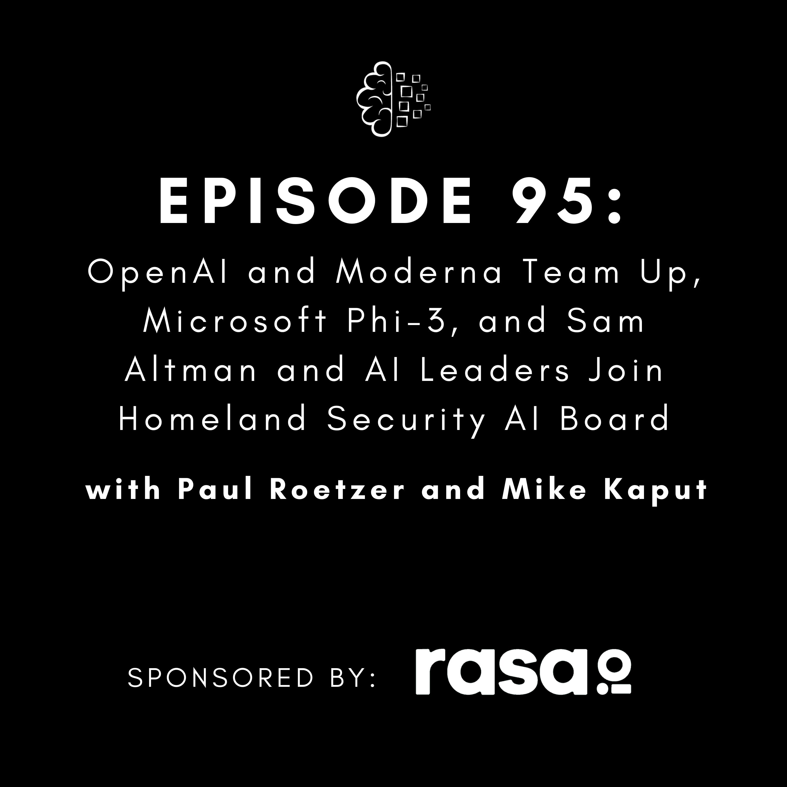 #95: OpenAI and Moderna Team Up, Microsoft Phi-3, and Sam Altman and AI Leaders Join Homeland Security AI Board