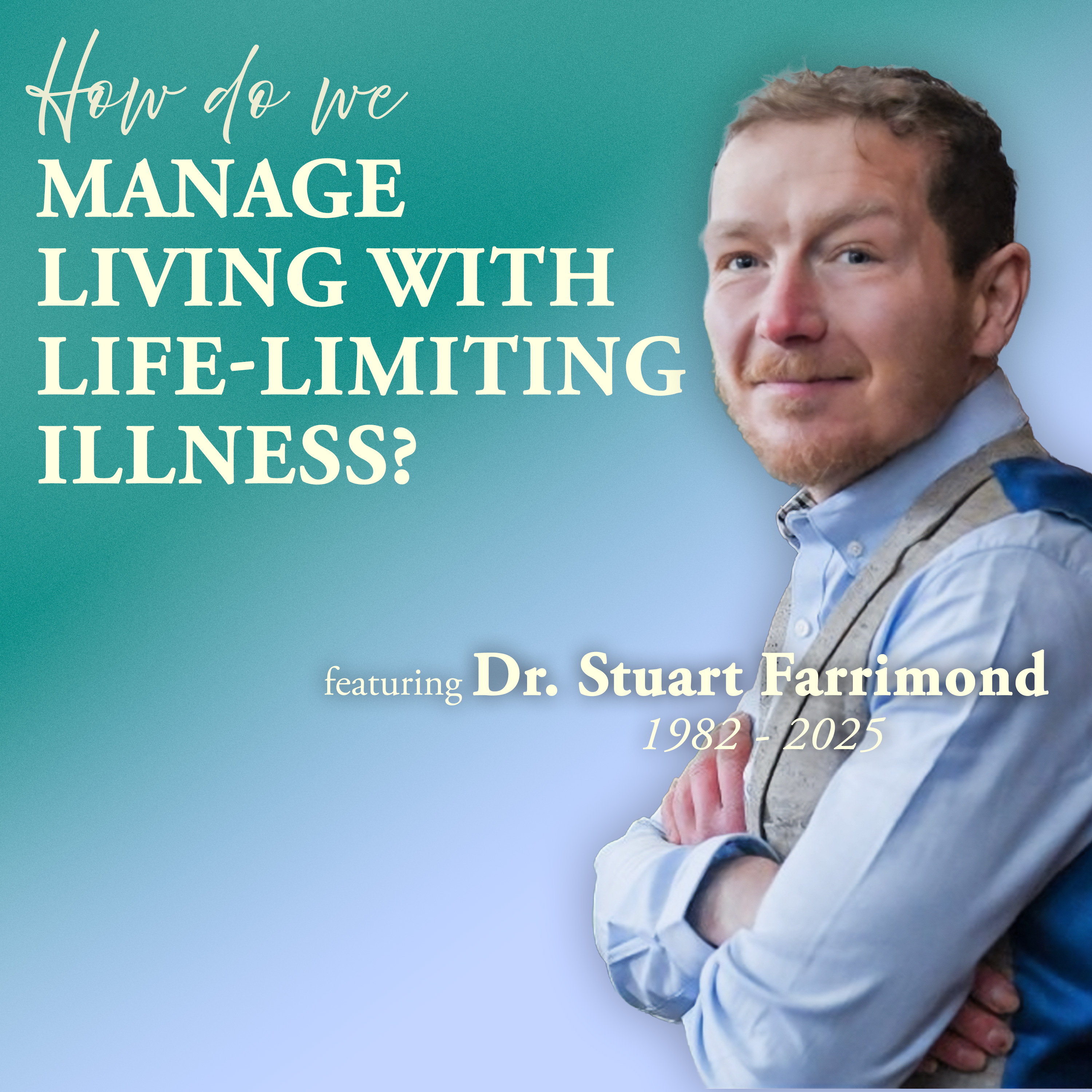 How Do We Manage... Living With Life-Limiting Illness?