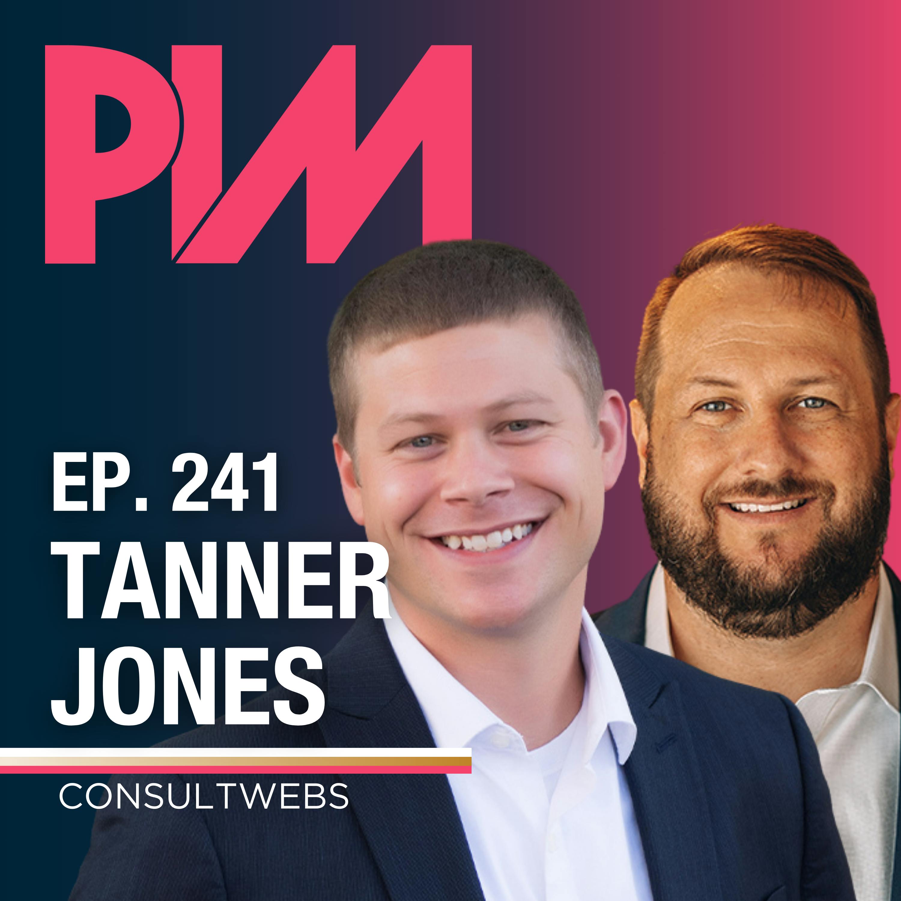 241. Tanner Jones, Consultwebs— Toolkit: Data-Backed and Results-Driven, The Digital Foundation for Growth
