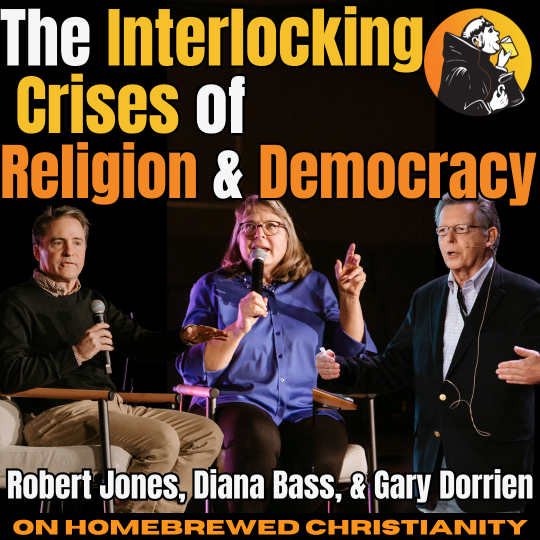 The Interlocking Crises of Religion & Democracy: Garry Dorrien, Diana Butler Bass, & Robert C. Jones