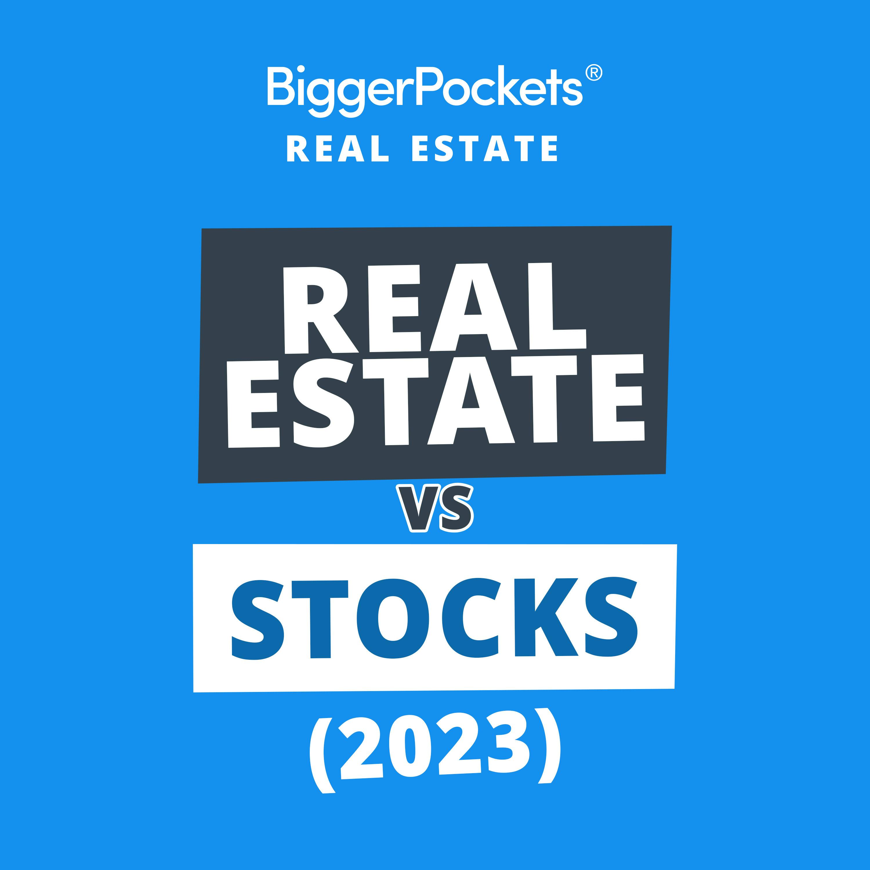 758: Real Estate vs. Stocks: Which Will Make YOU More Money in 2023? w/Trey Lockerbie