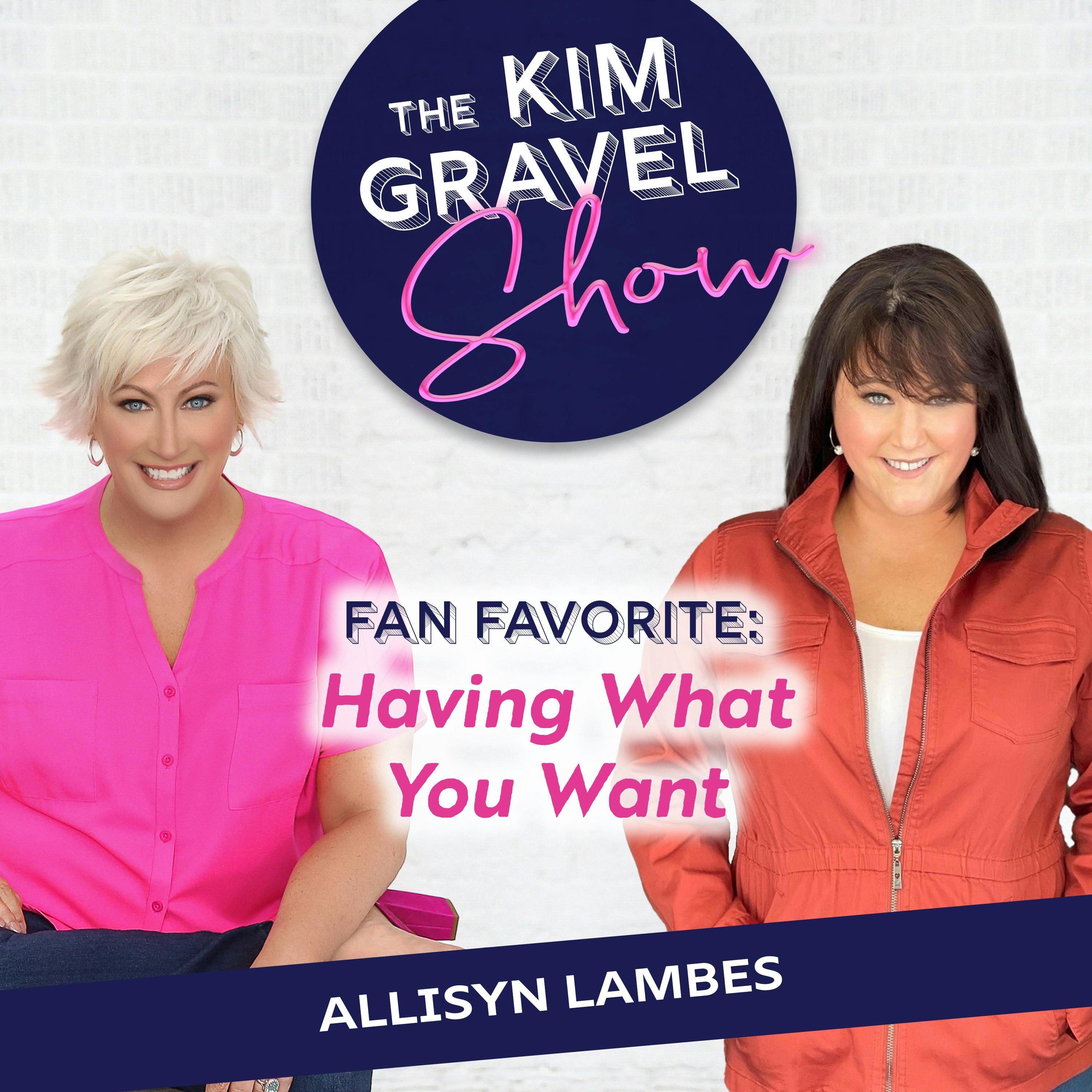 Fan Favorite: Having What You Want Part 1 | With Kim's Sister Allisyn Lambes Fan Favorite: Having What You Want Part 1 | With Kim's Sister Allisyn Lambes