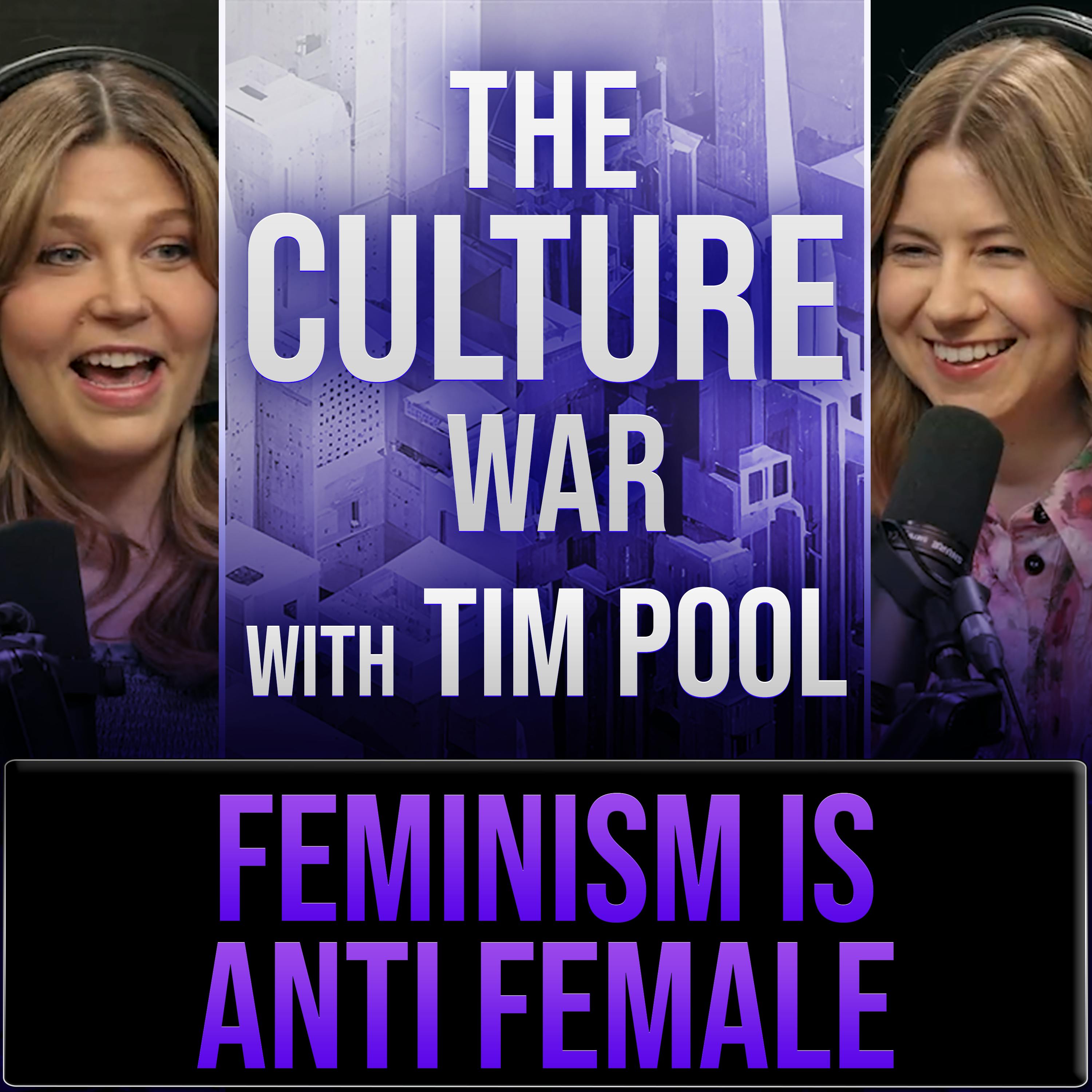 The Culture War #61 Feminism Has Become Anti Female, Going Woke, Protecting Males w/Katherine Krozonouski & Natasha Biase