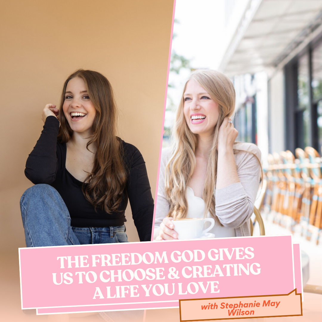 232 | The freedom God gives us to choose and creating a life you love with Stephanie May Wilson