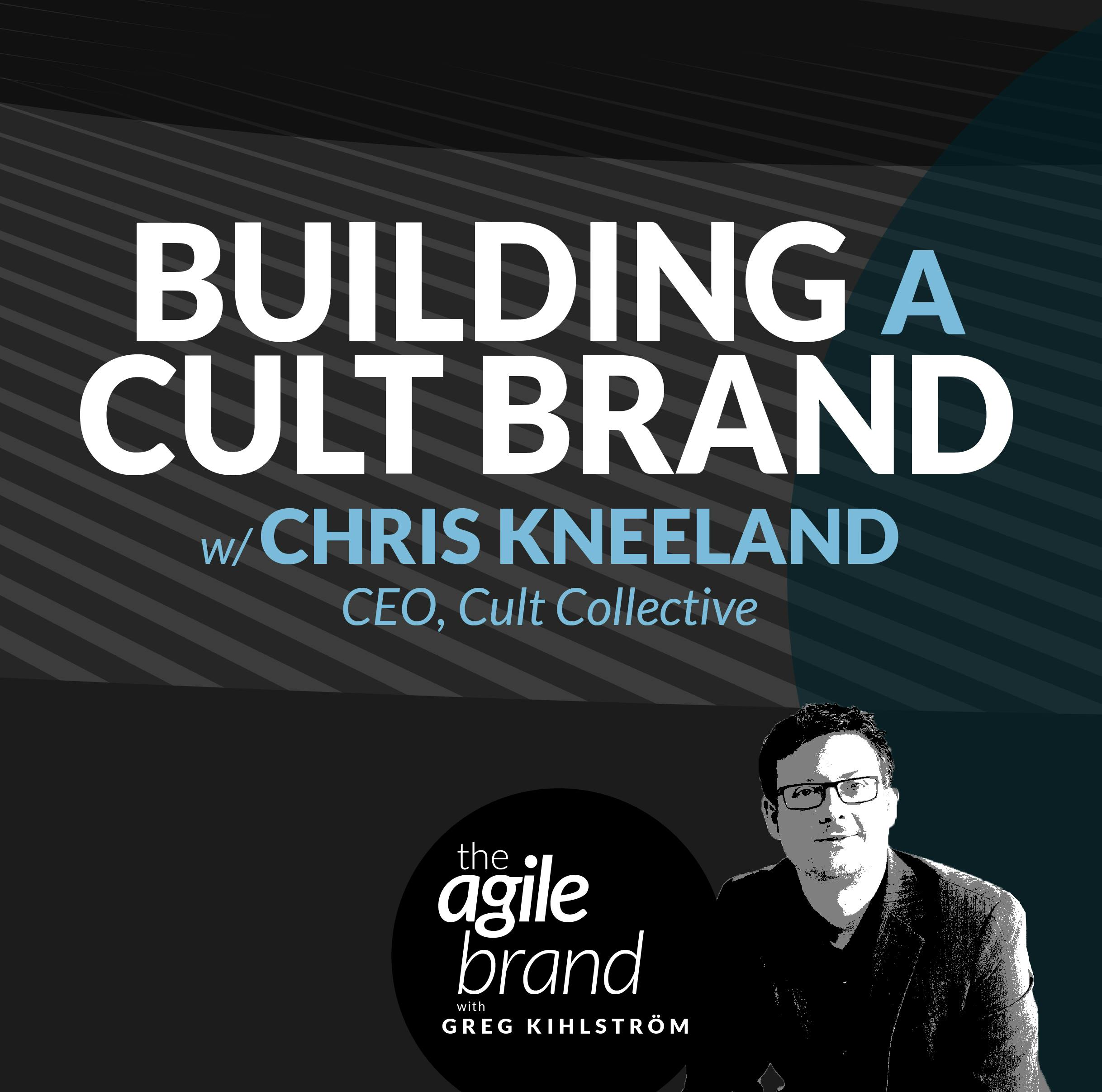 Beyond Customer Loyalty: Building a Cult Brand, with Chris Kneeland, CEO of Cult Collective