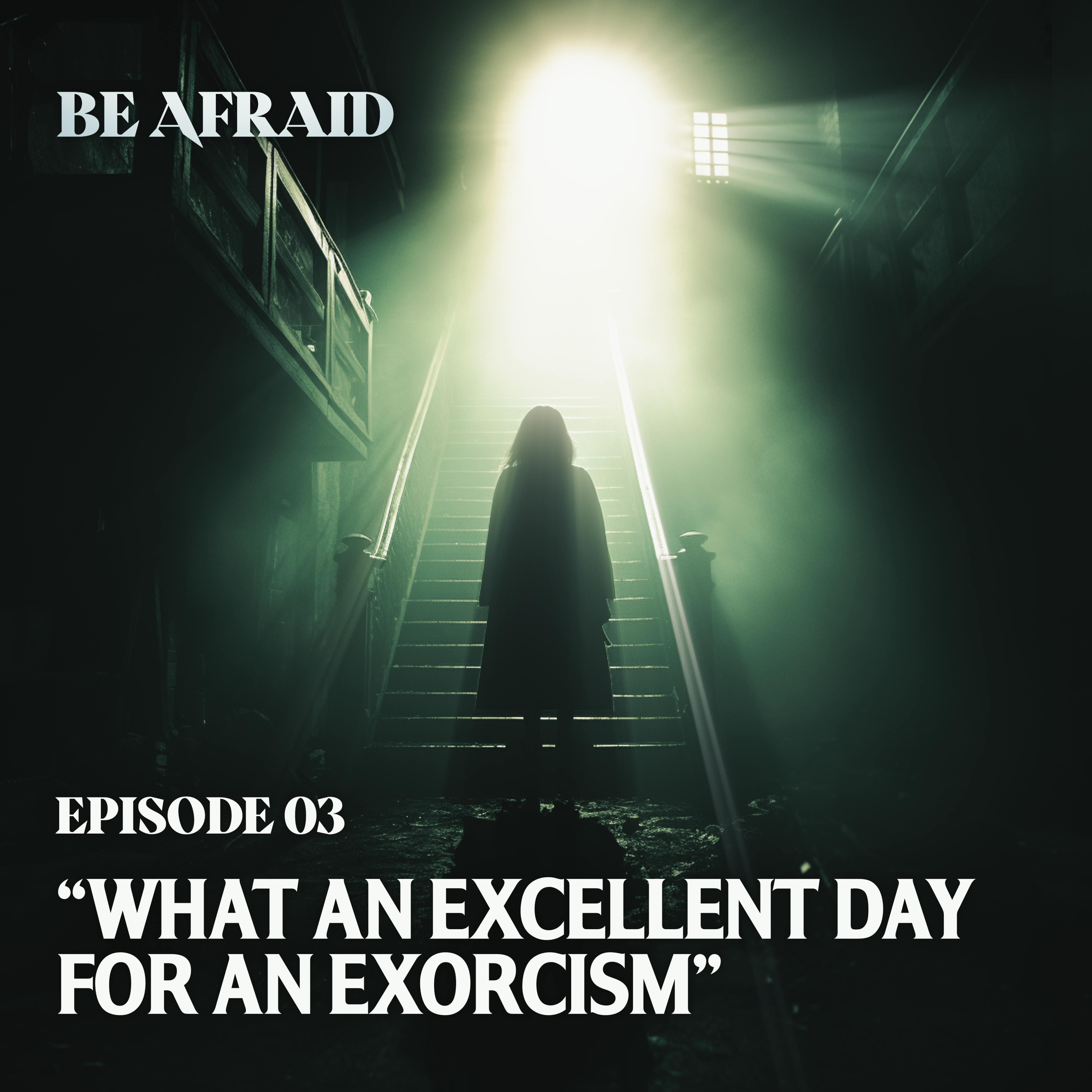 What an Excellent Day for an Exorcism