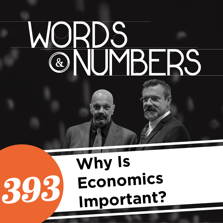 Episode 393: Why Is Economics Important?