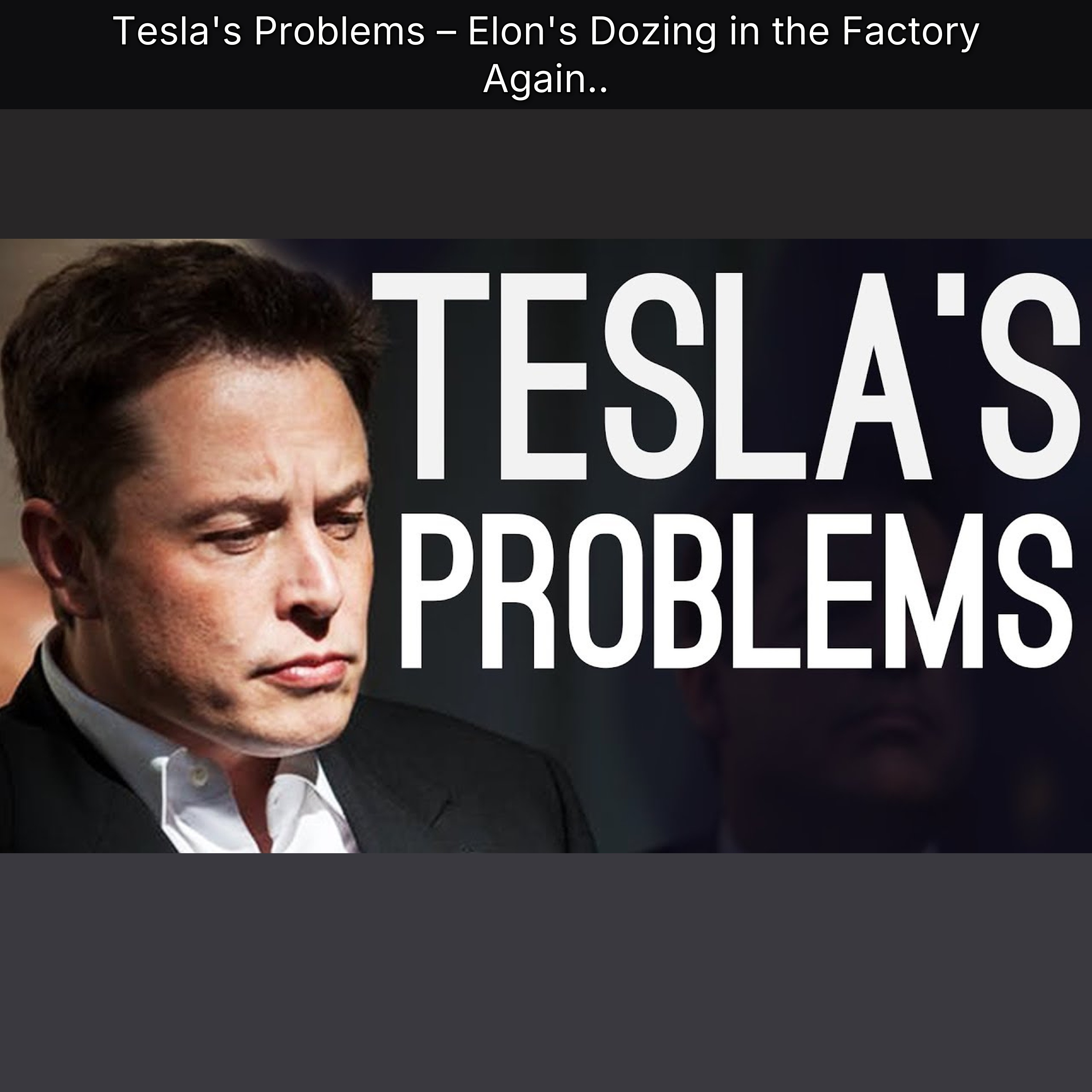Tesla's Problems – Elon's Dozing in the Factory Again..