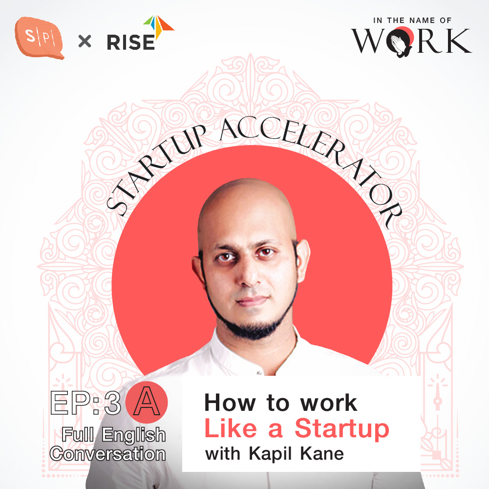 In The Name of Work EP3A How to work like a startup with Kapil Kane