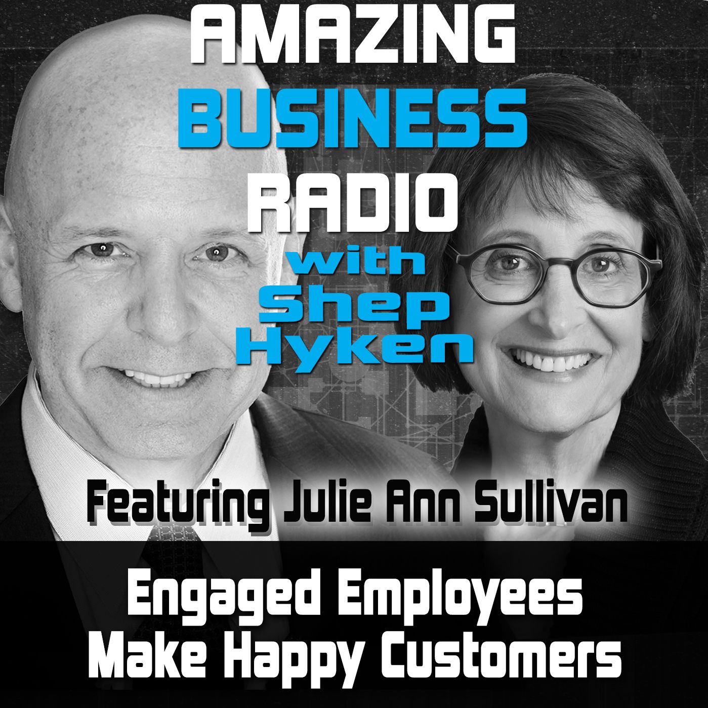 Engaged Employees Make Happy Customers - Featuring Guest Julie Ann Sullivan