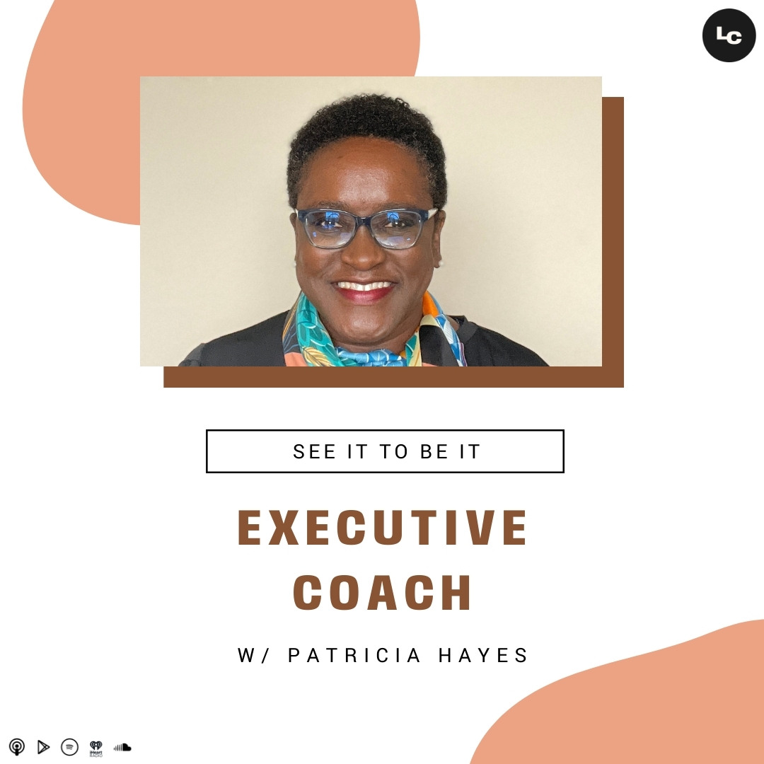 See It to Be It : Executive Coach (w/ Patricia Hayes) episode artwork