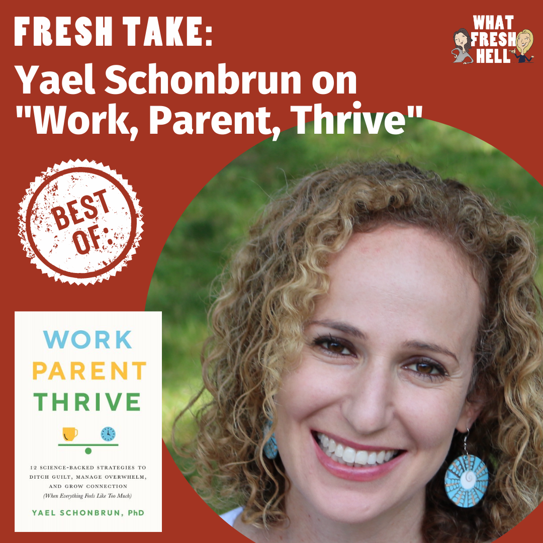 Best Of: Yael Schonbrun on "Work, Parent, Thrive"