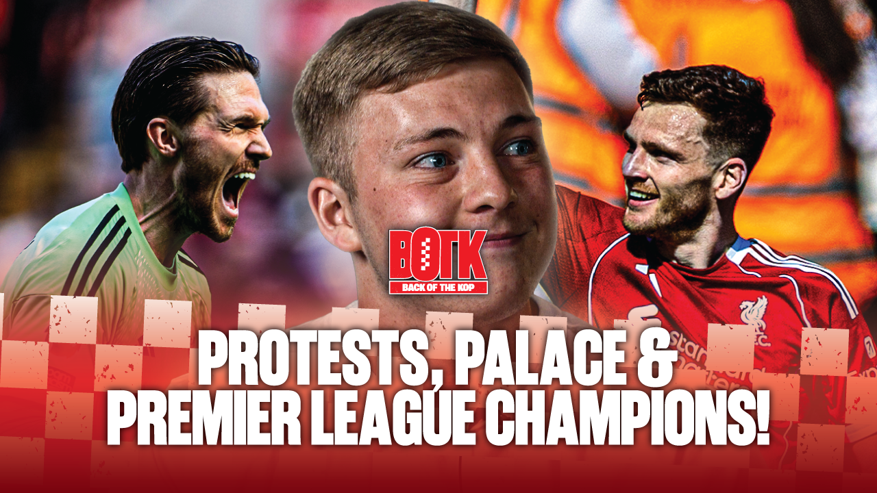 Back of The Kop: (Episode 35) - Protests, Palace & Premier league champions!