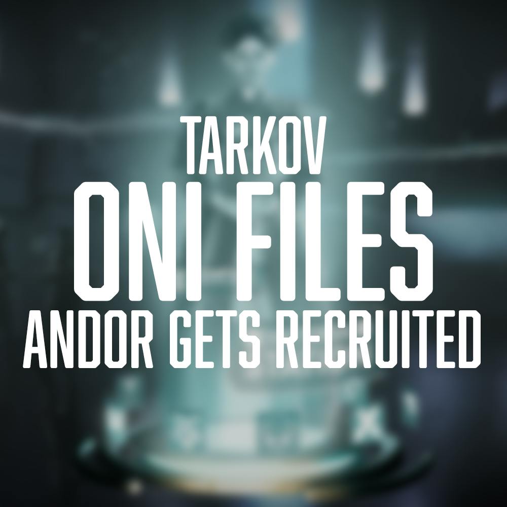 TARKOV: ONI FILES | 04 - ANDOR GETS RECRUITED
