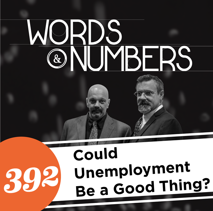Episode 392: Could Unemployment Be a Good Thing?