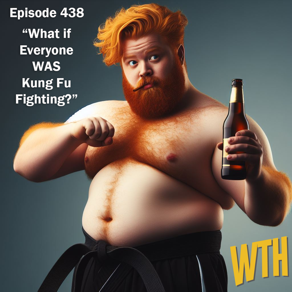 Episode 438: What If Everyone WAS Kung Fu Fighting?
