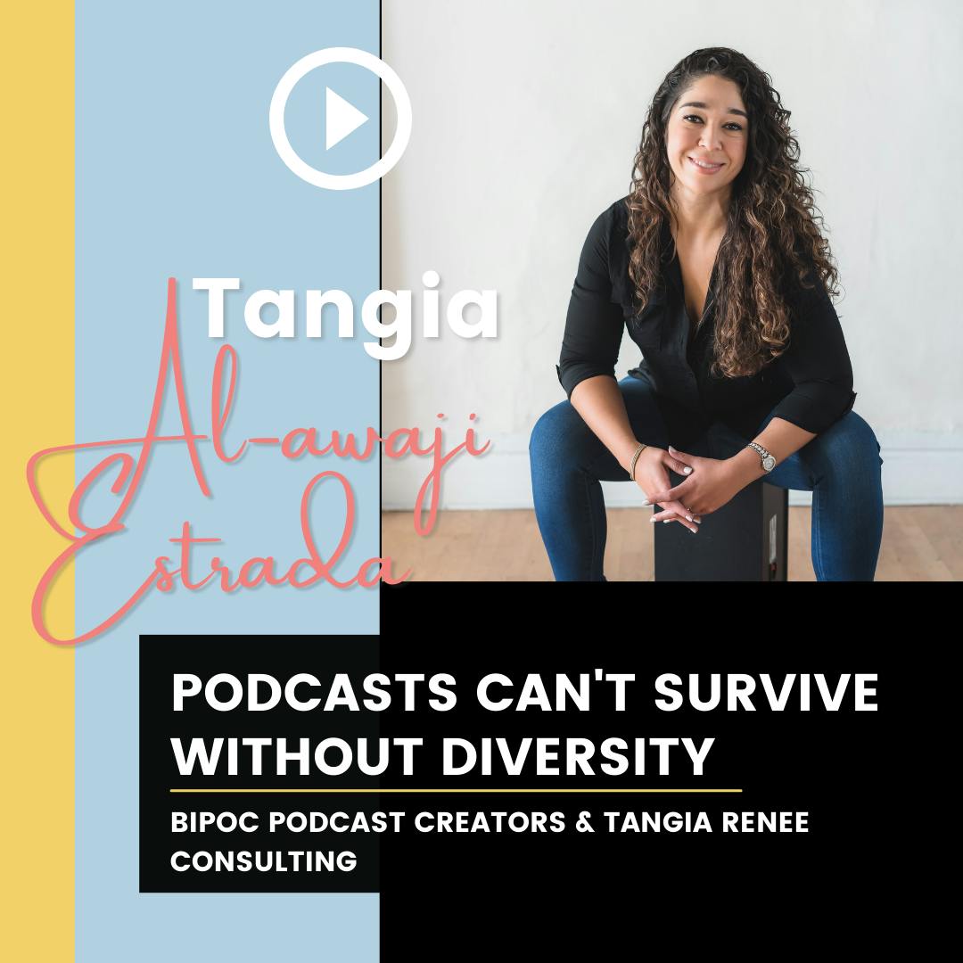 Podcasts Can’t Survive Without Diversity w/ Tangia Al-awaji Estrada