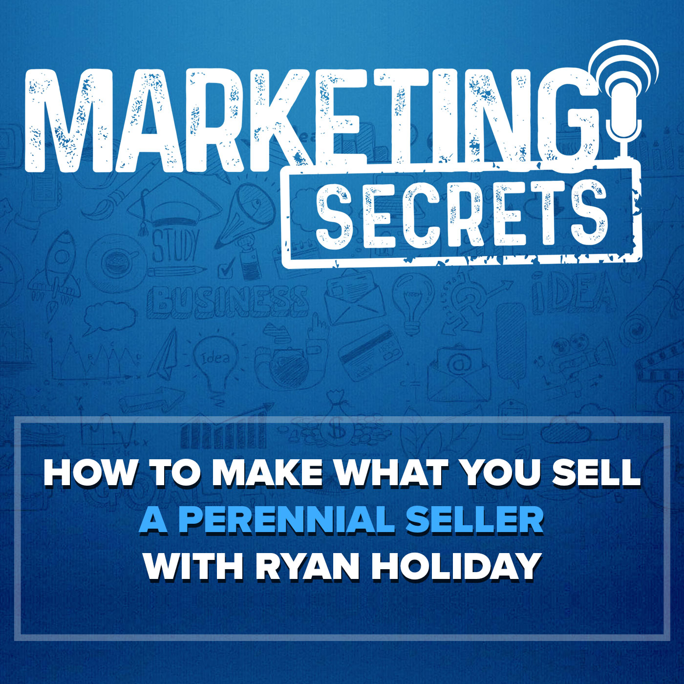 How To Make What You Sell (Book, Course, Movement) A Perennial Seller (With Ryan Holiday)