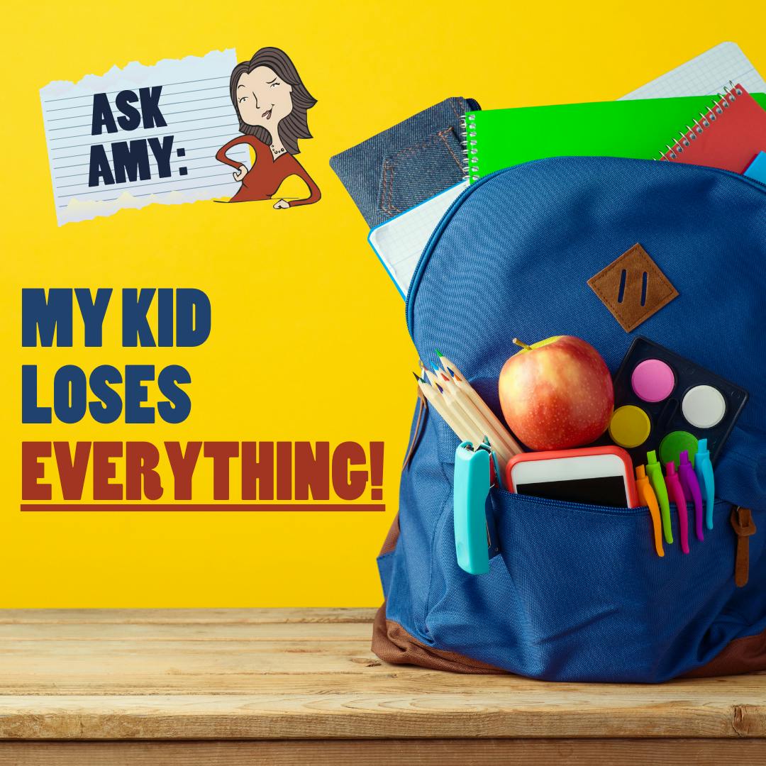 Ask Amy- My Kid Loses Everything!