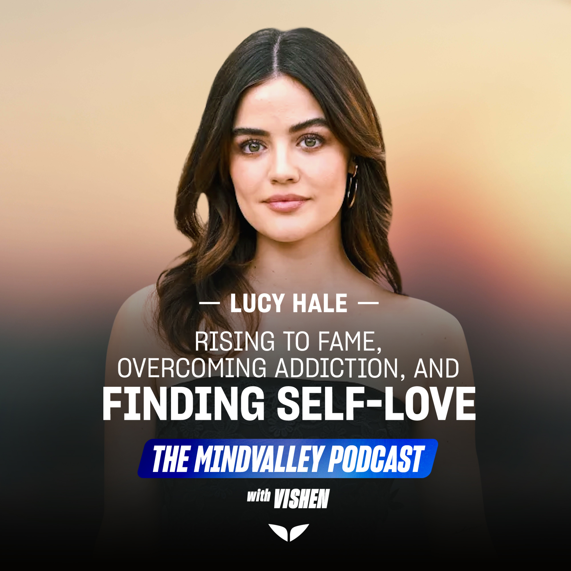 Lucy Hale: Rising to Fame, Overcoming Addiction, and Finding Self-Love | Ep62