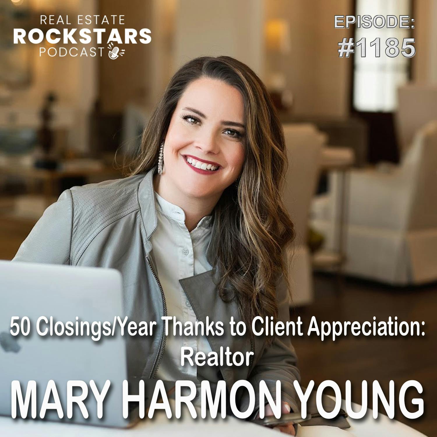 1185: 50 Closings/Year Thanks to Client Appreciation: Realtor Mary Harmon Young