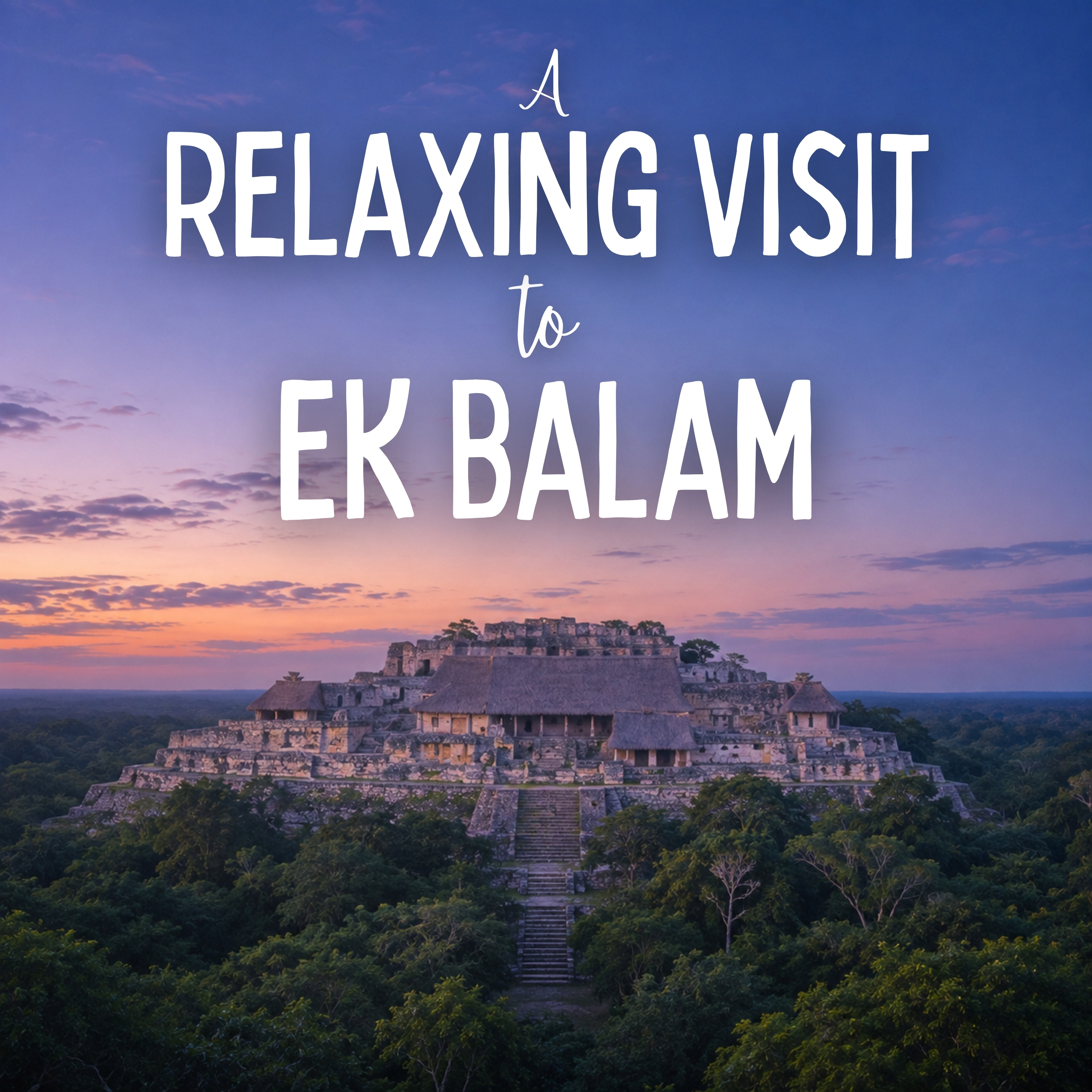 A Relaxing Visit to Ek Balam episode artwork