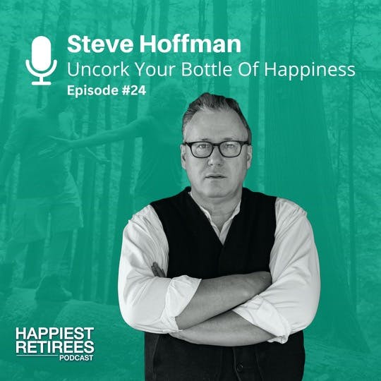Uncork Your Bottle of Happiness With Steve Hoffman Uncork Your Bottle of Happiness With Steve Hoffman